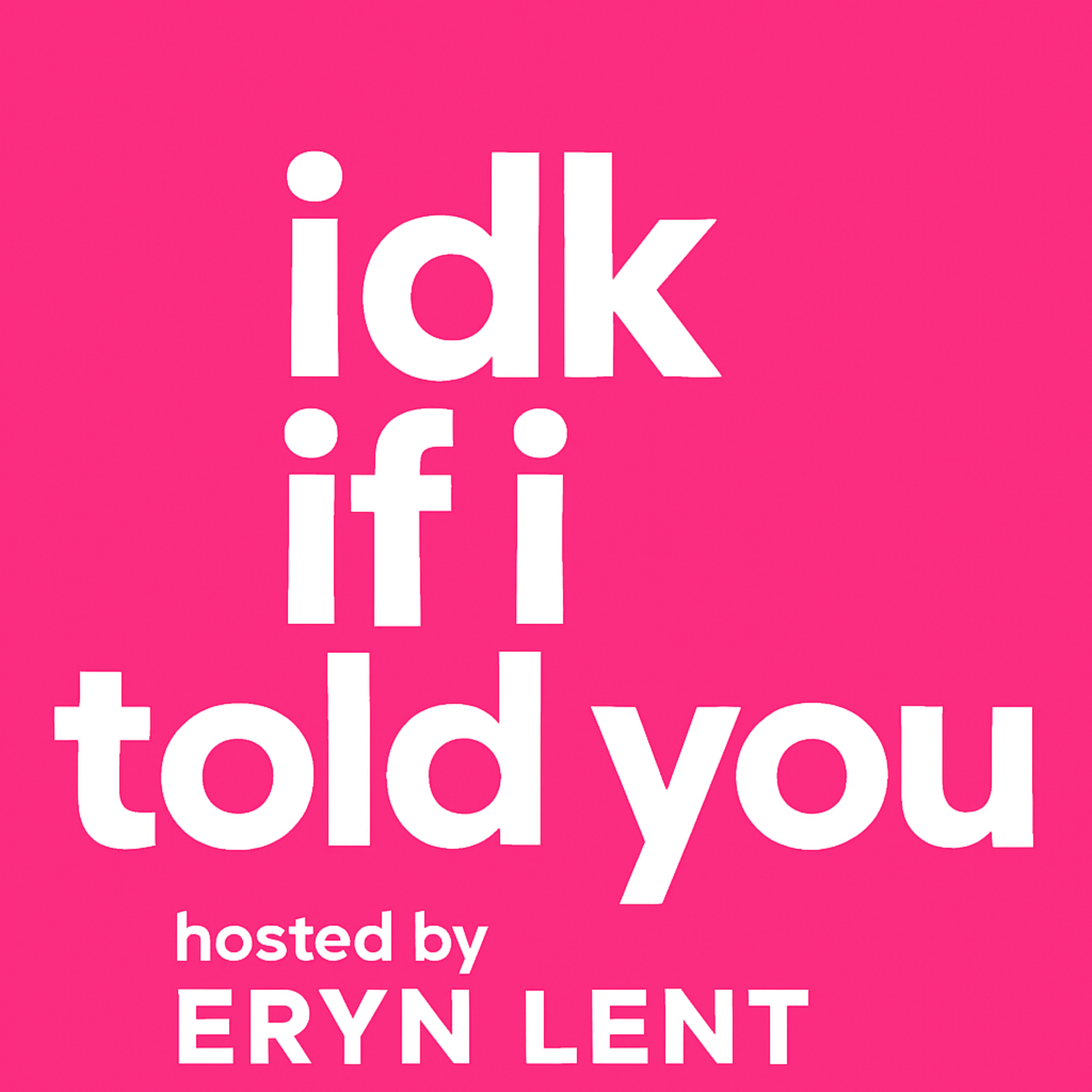 IDK If I Told You podcast artwork