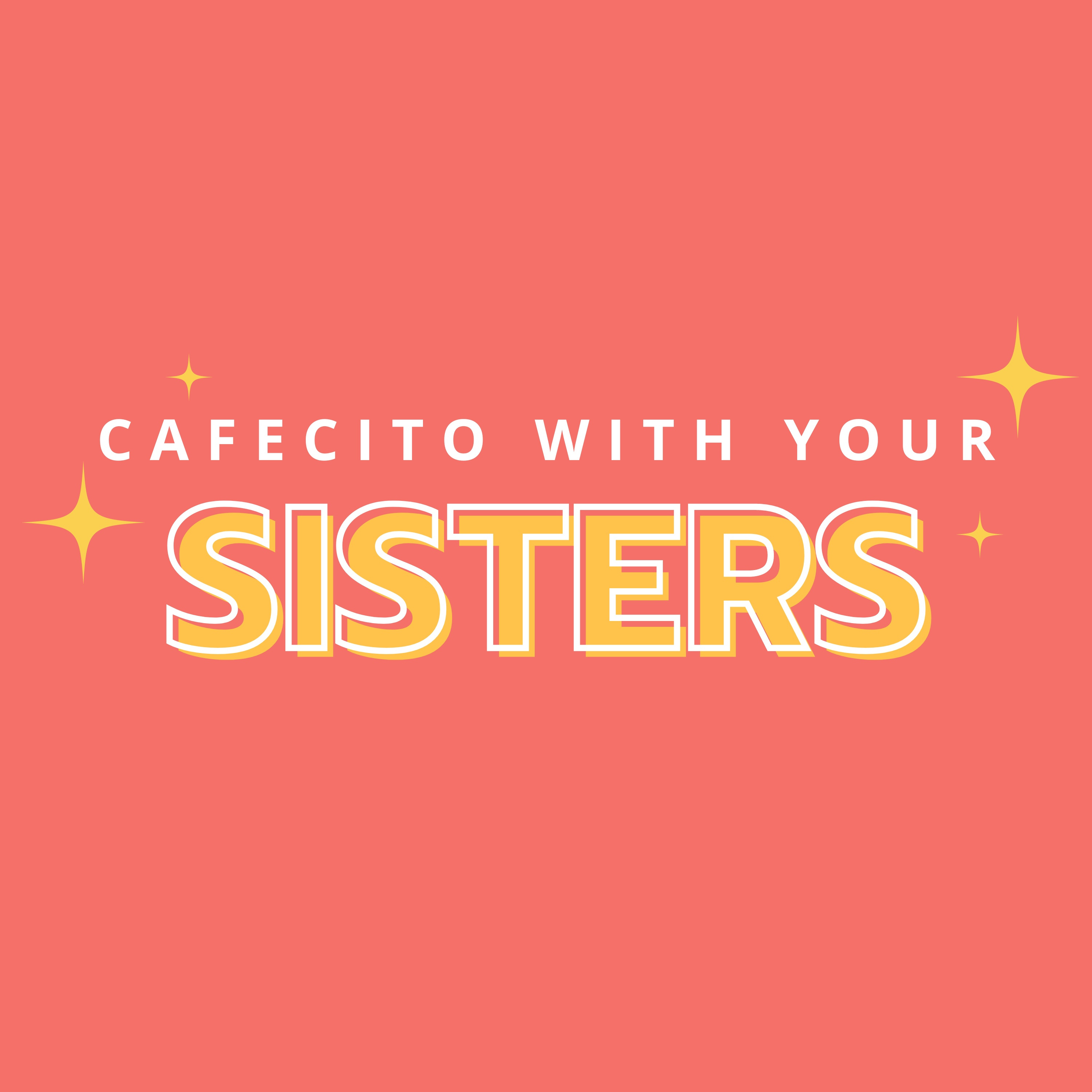 Cafecito With Your Sisters