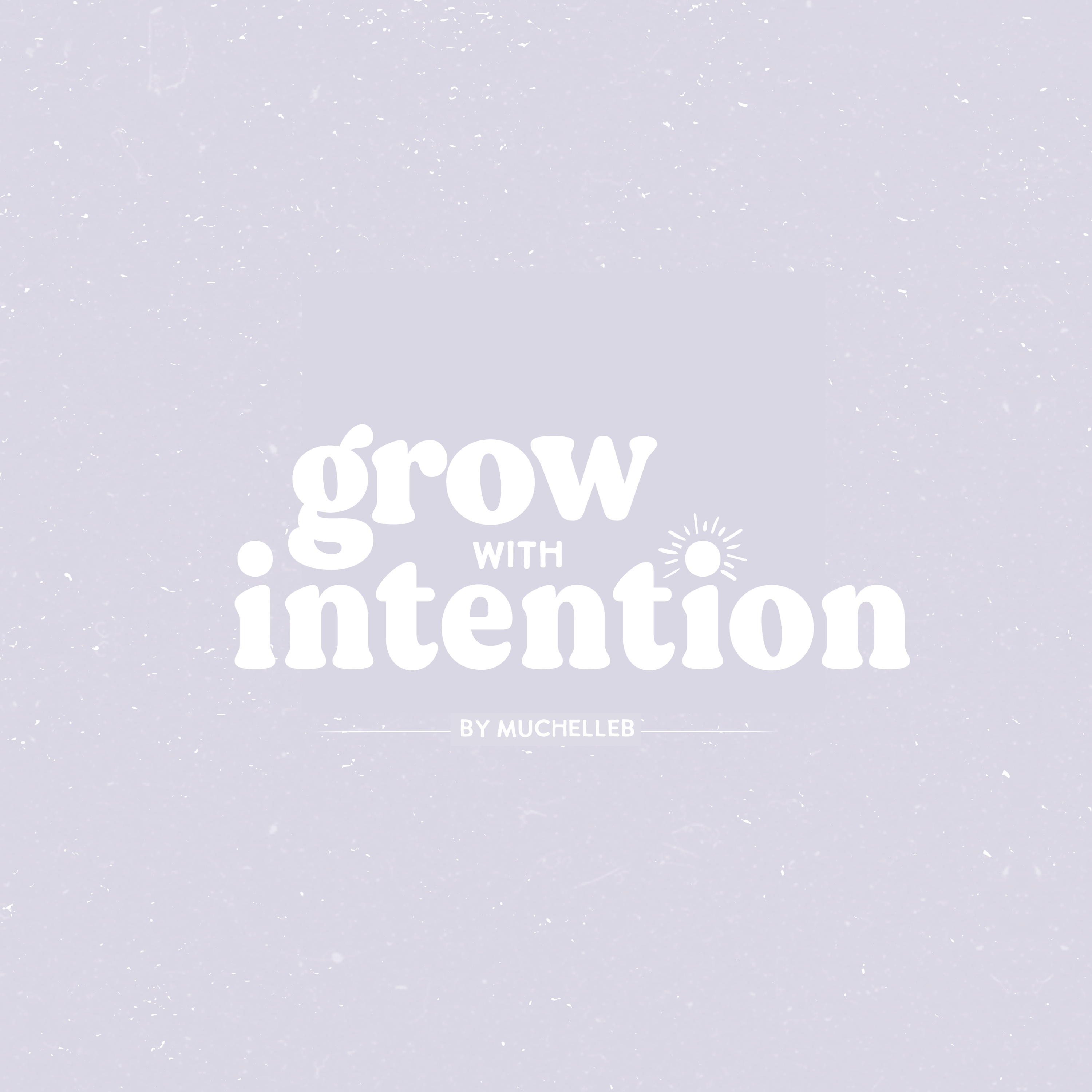 Grow With Intention by MuchelleB