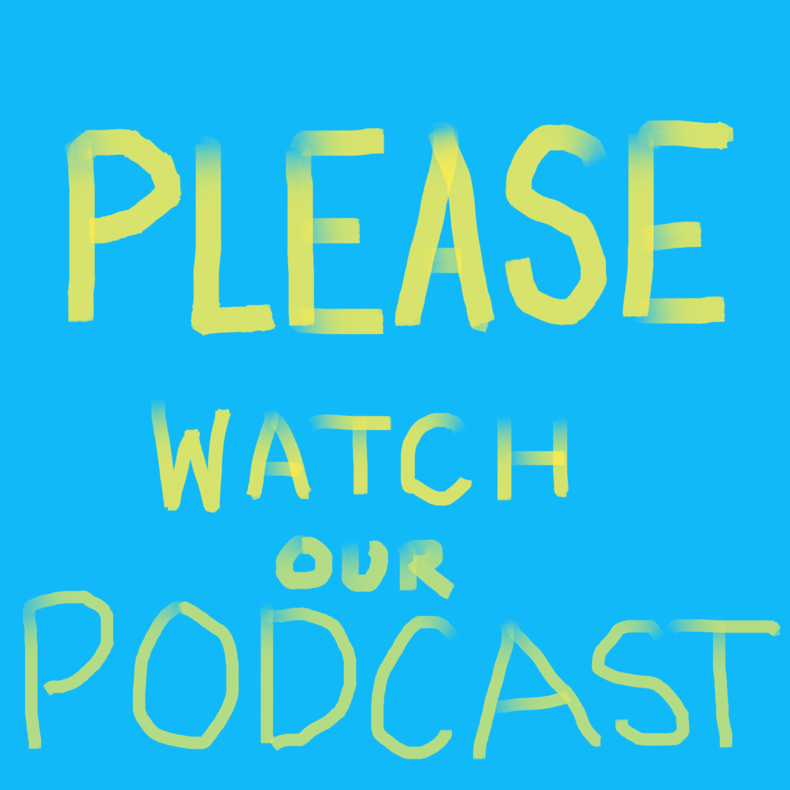 Please watch our podcast podcast artwork