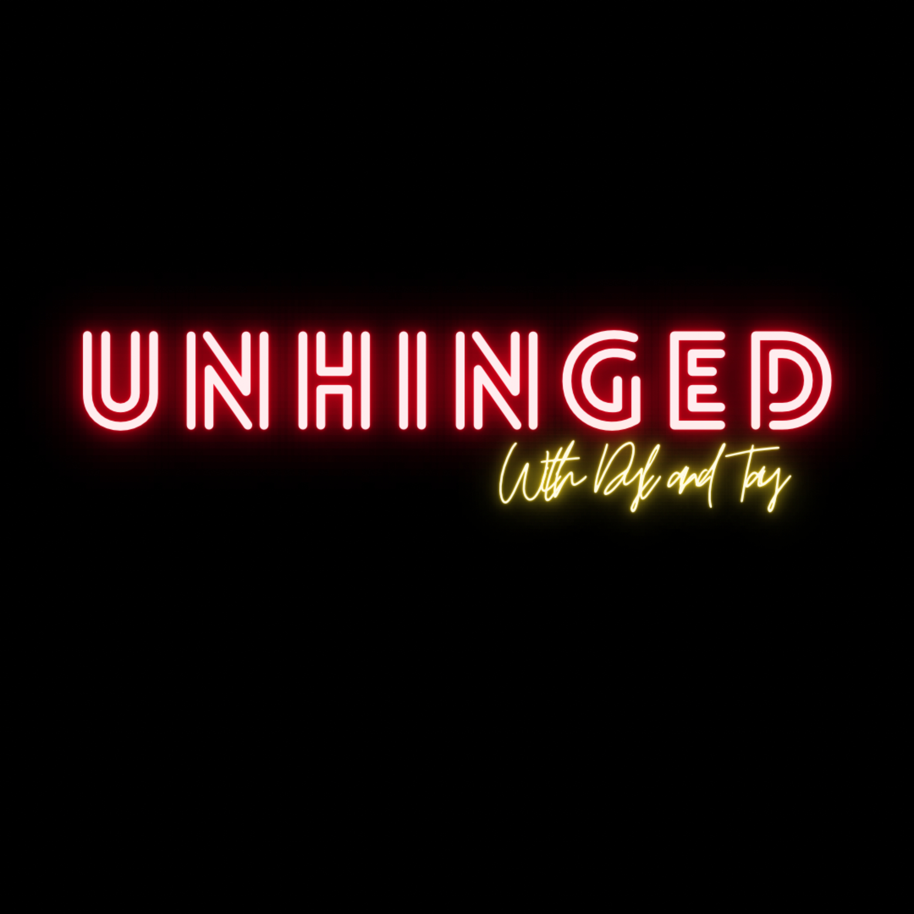 UNHINGED with Dyl and Tay podcast artwork