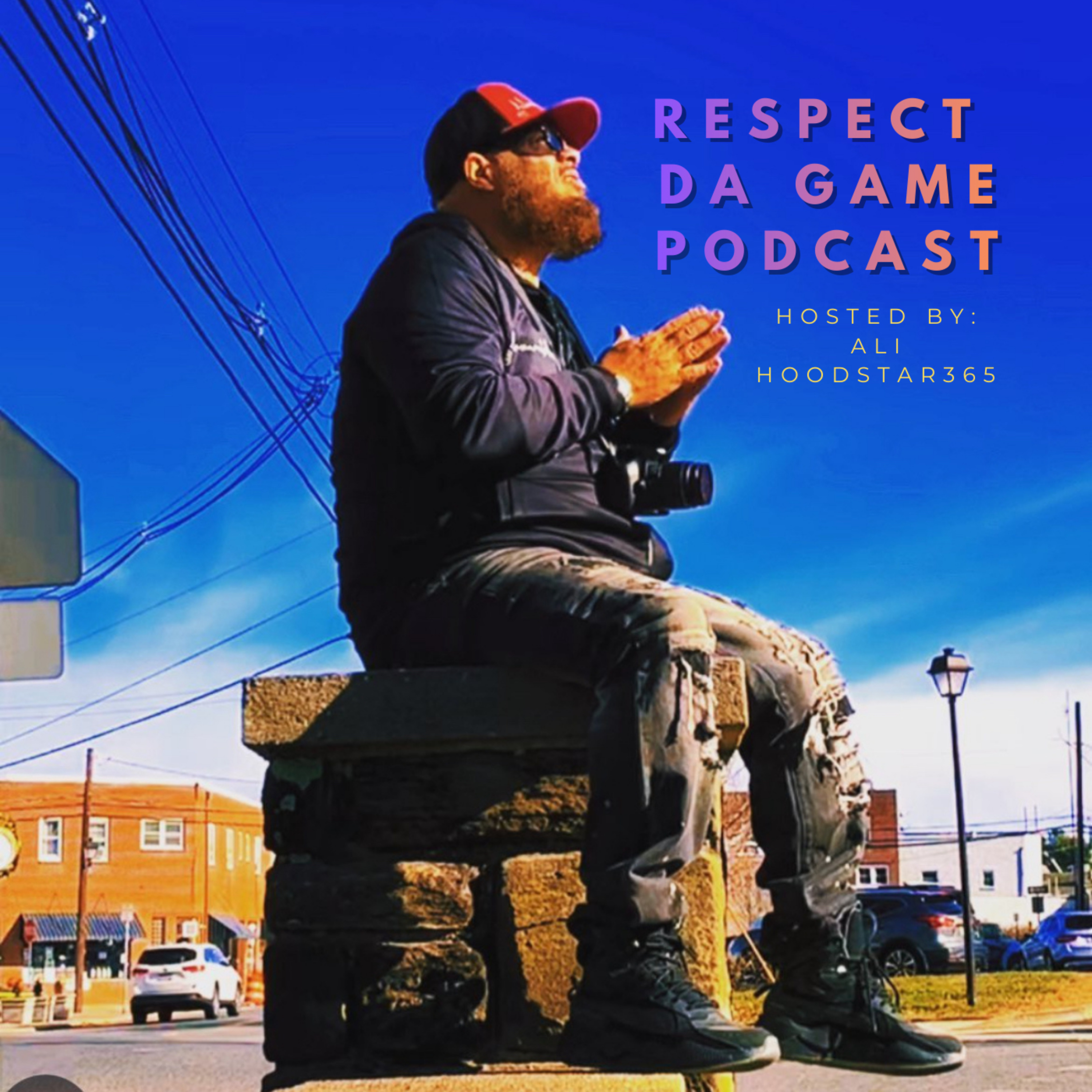 RESPECT DA GAME PODCAST with Ali “Hoodstar365”