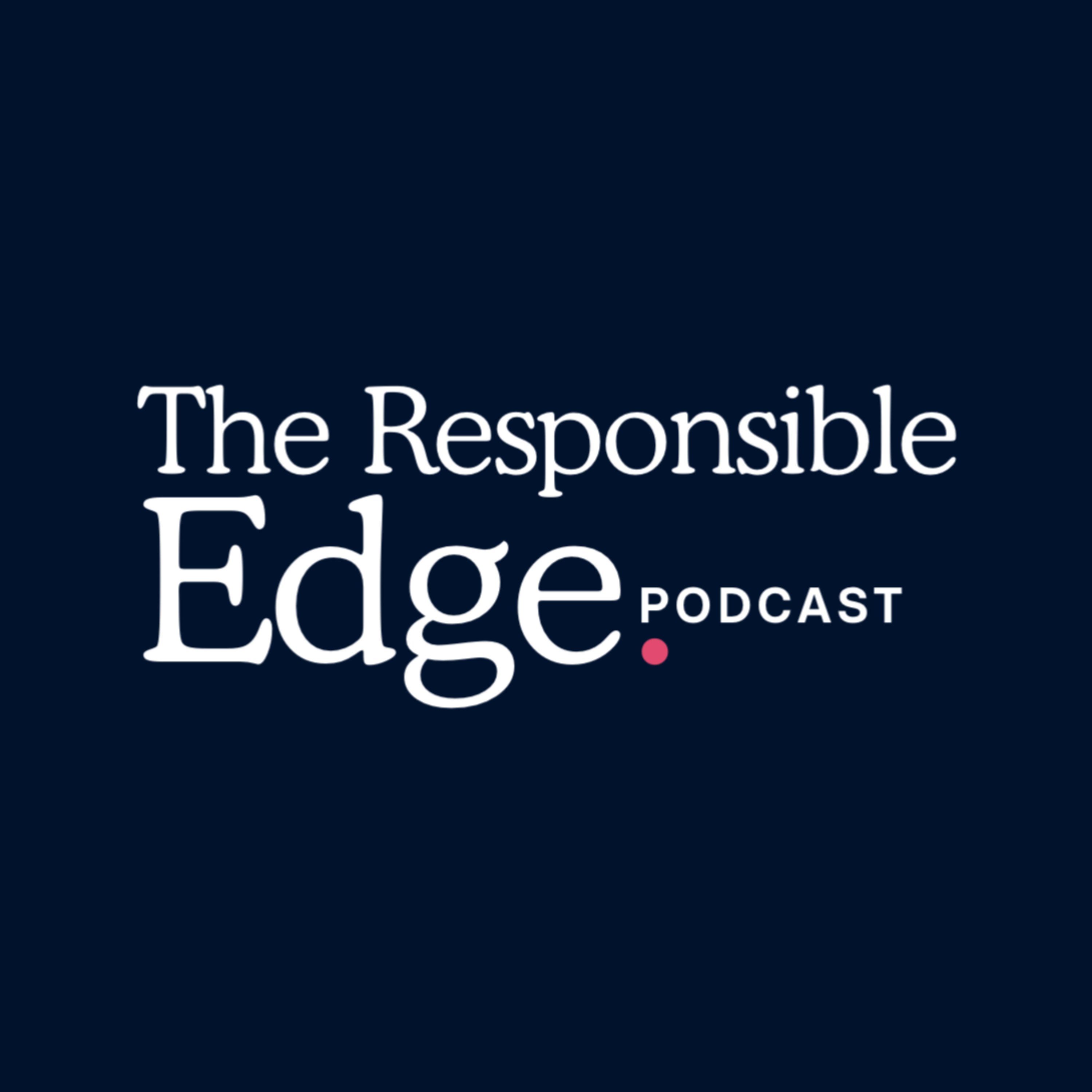 The Responsible Edge Podcast