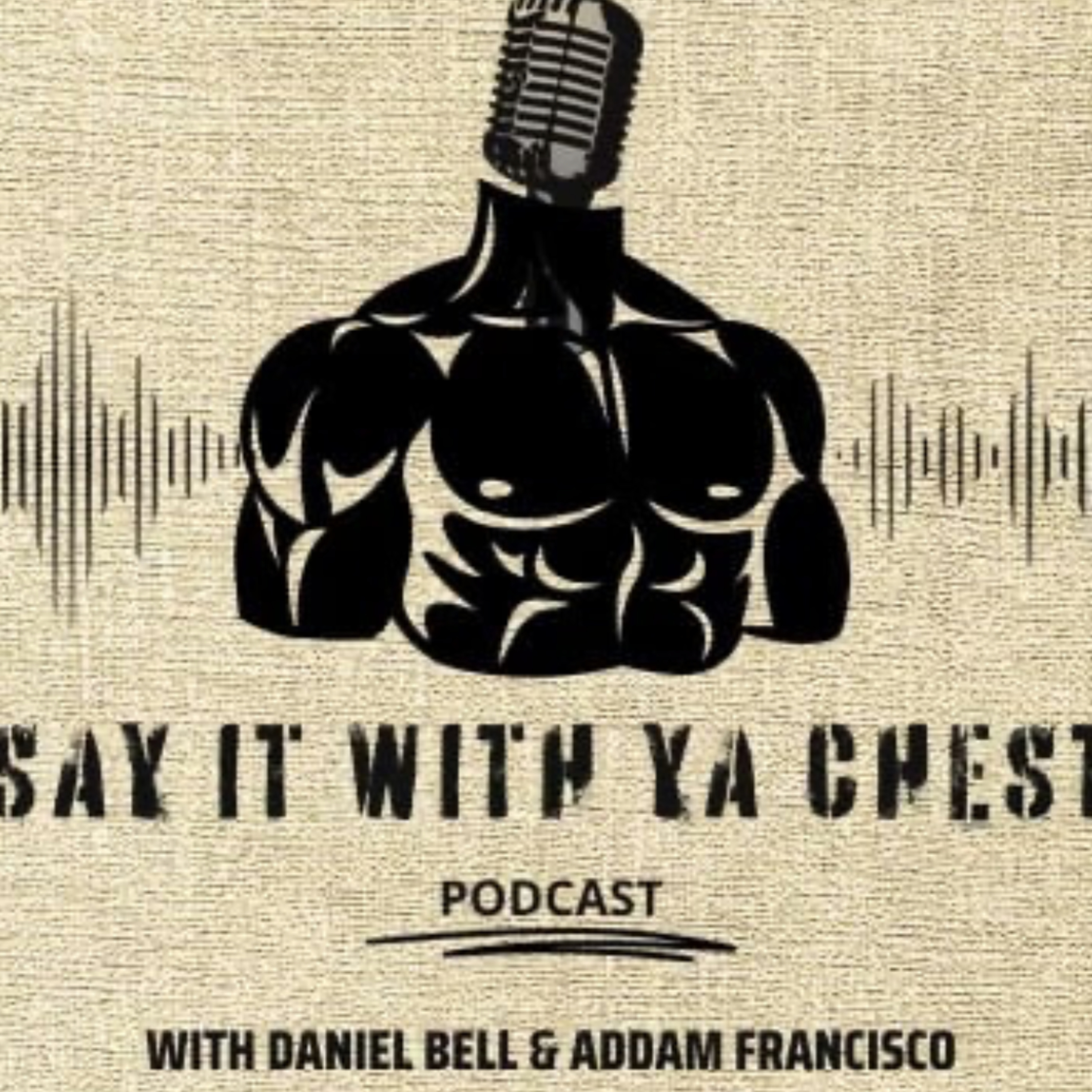 Say It With Ya Chest podcast artwork