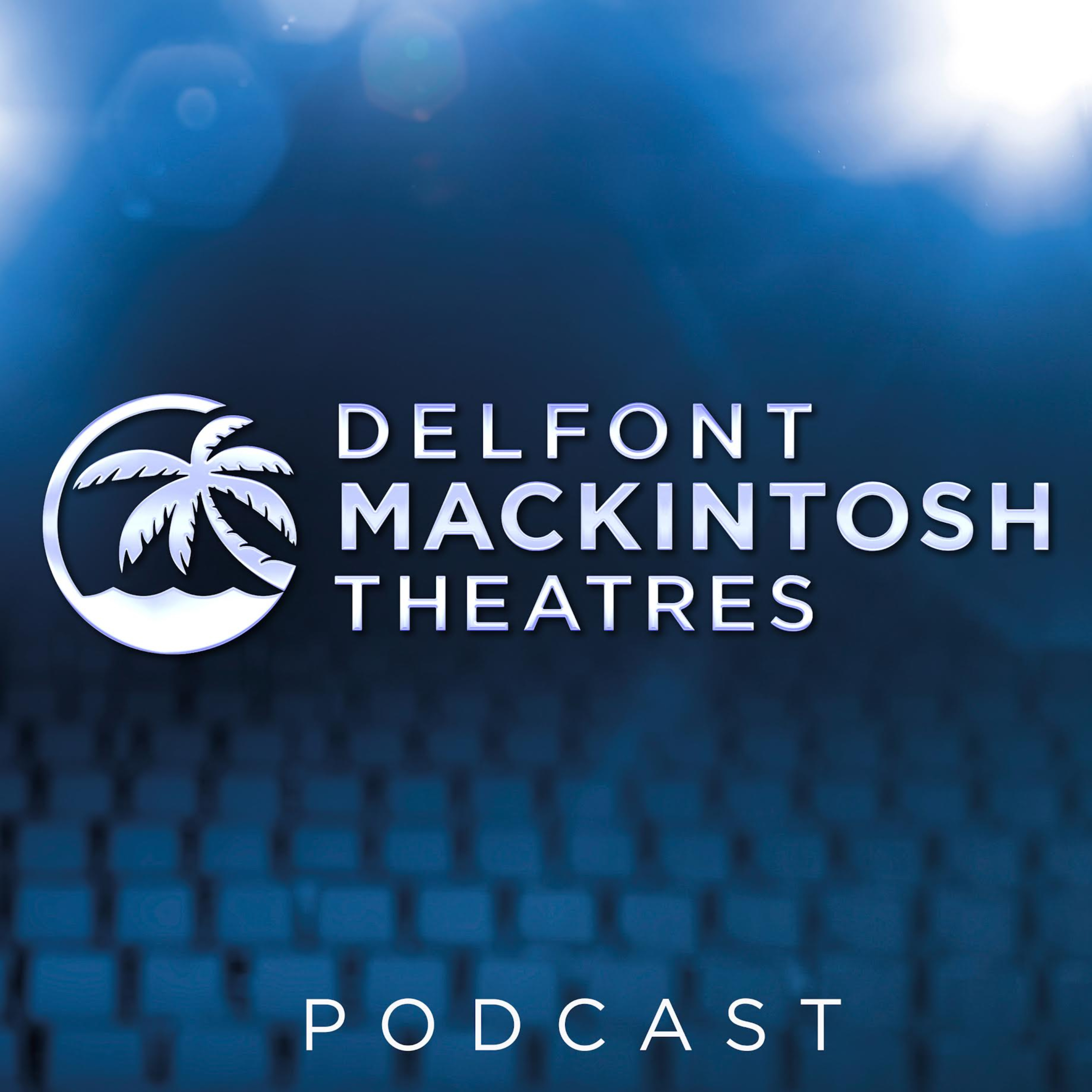 The Delfont Mackintosh Theatres Podcast