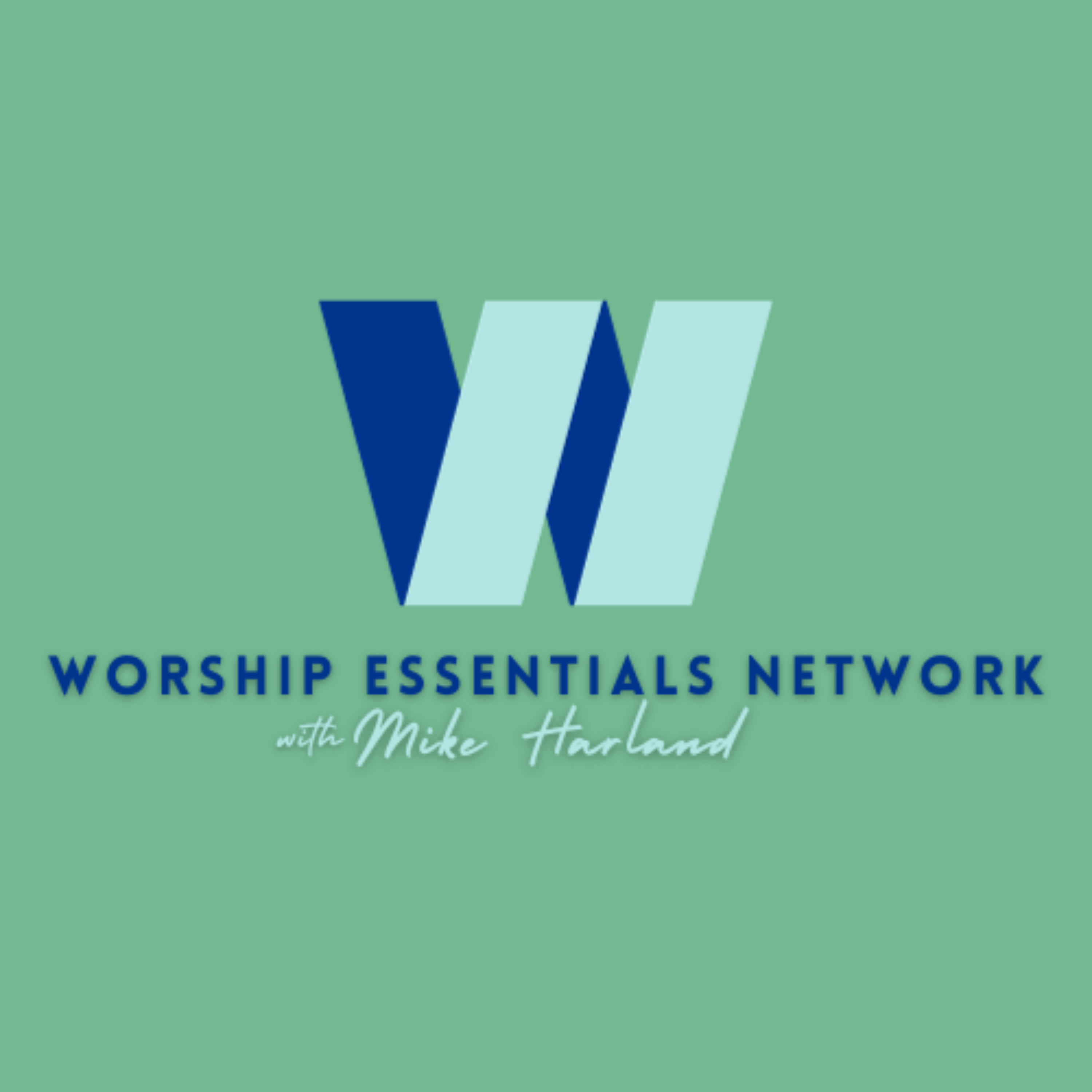 Worship Essentials Network Podcast with Mike Harland