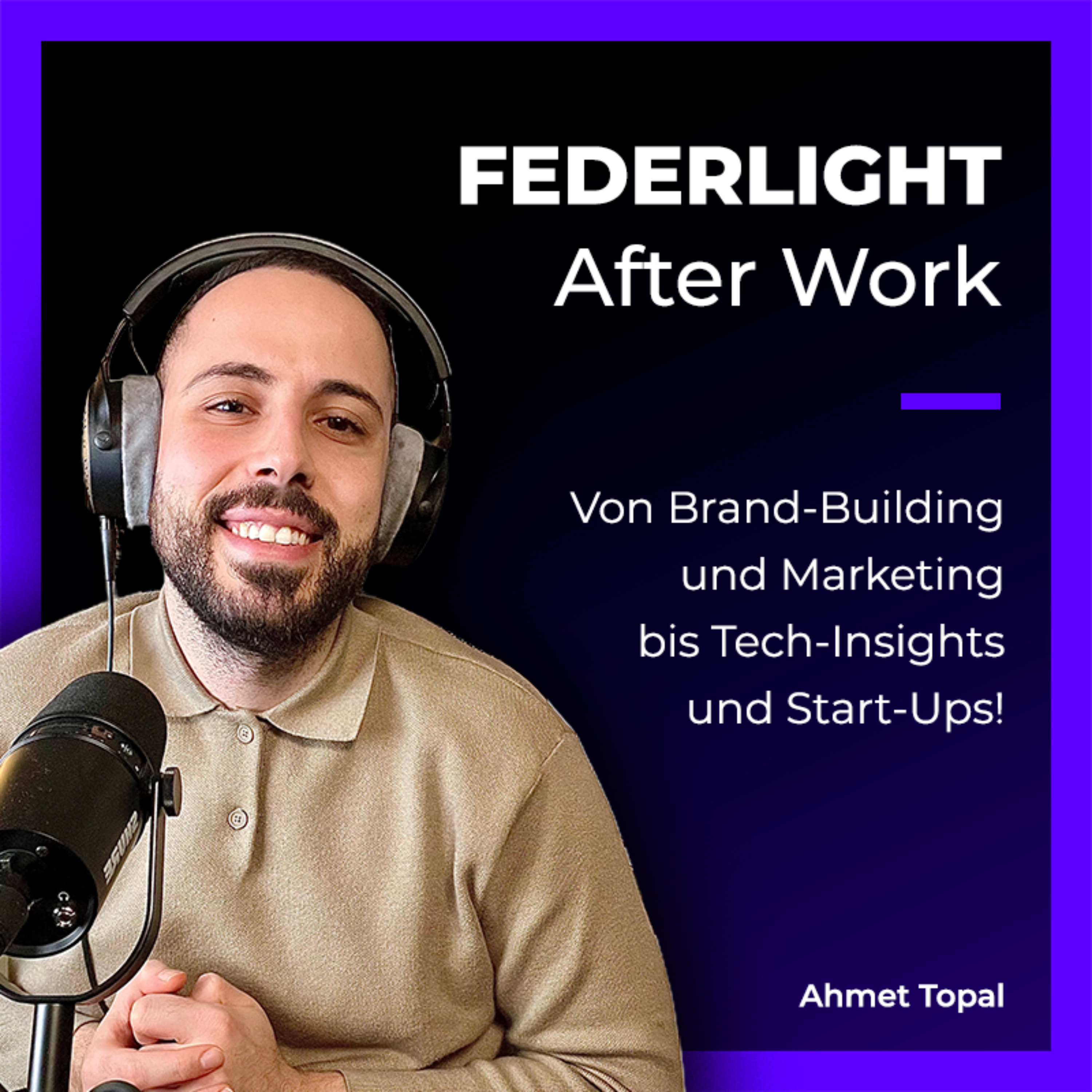 FEDERLIGHT • After-Work • von Brand-Building und Marketing bis Tech-Insights und Start-Ups! podcast artwork