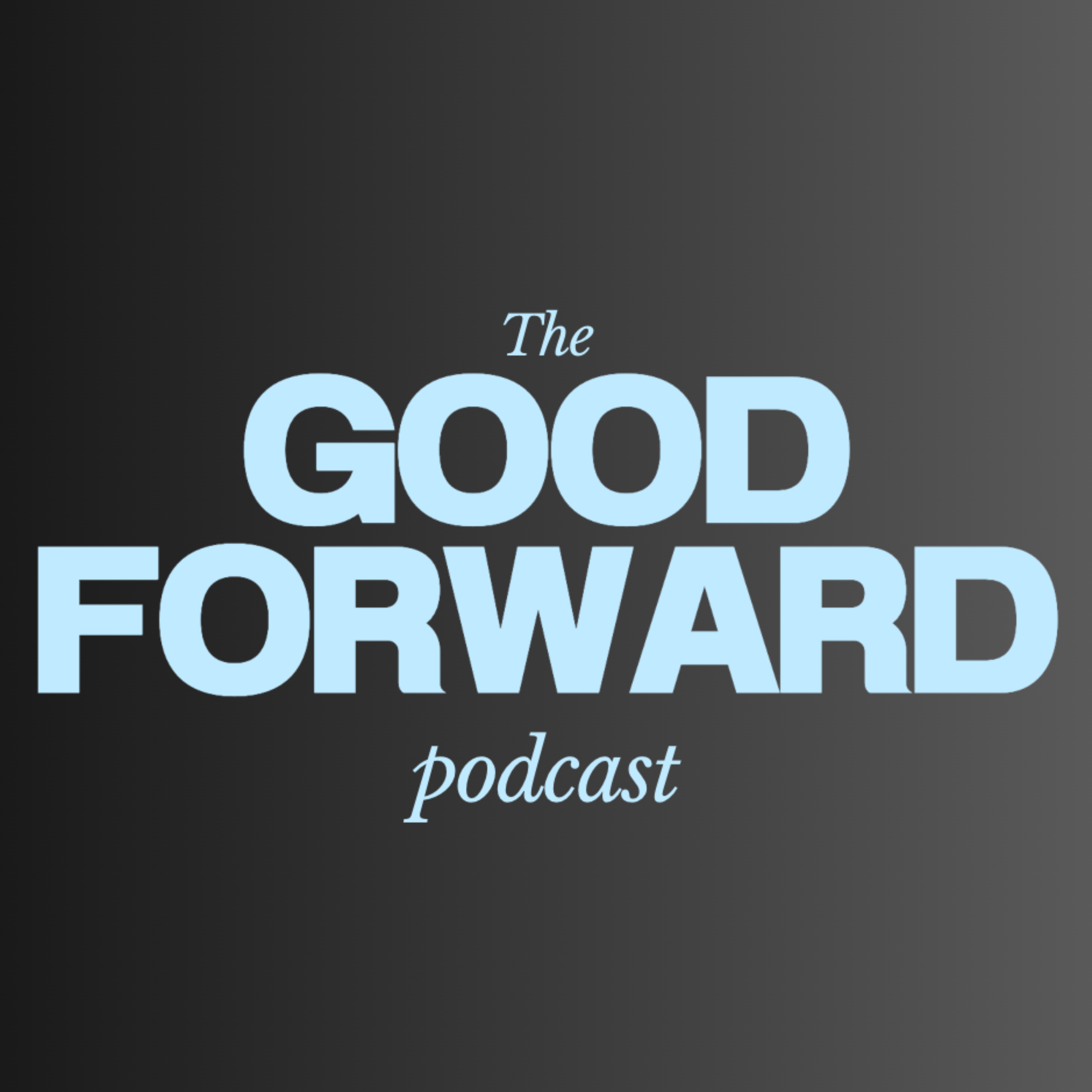 The GOOD FORWARD Podcast podcast artwork