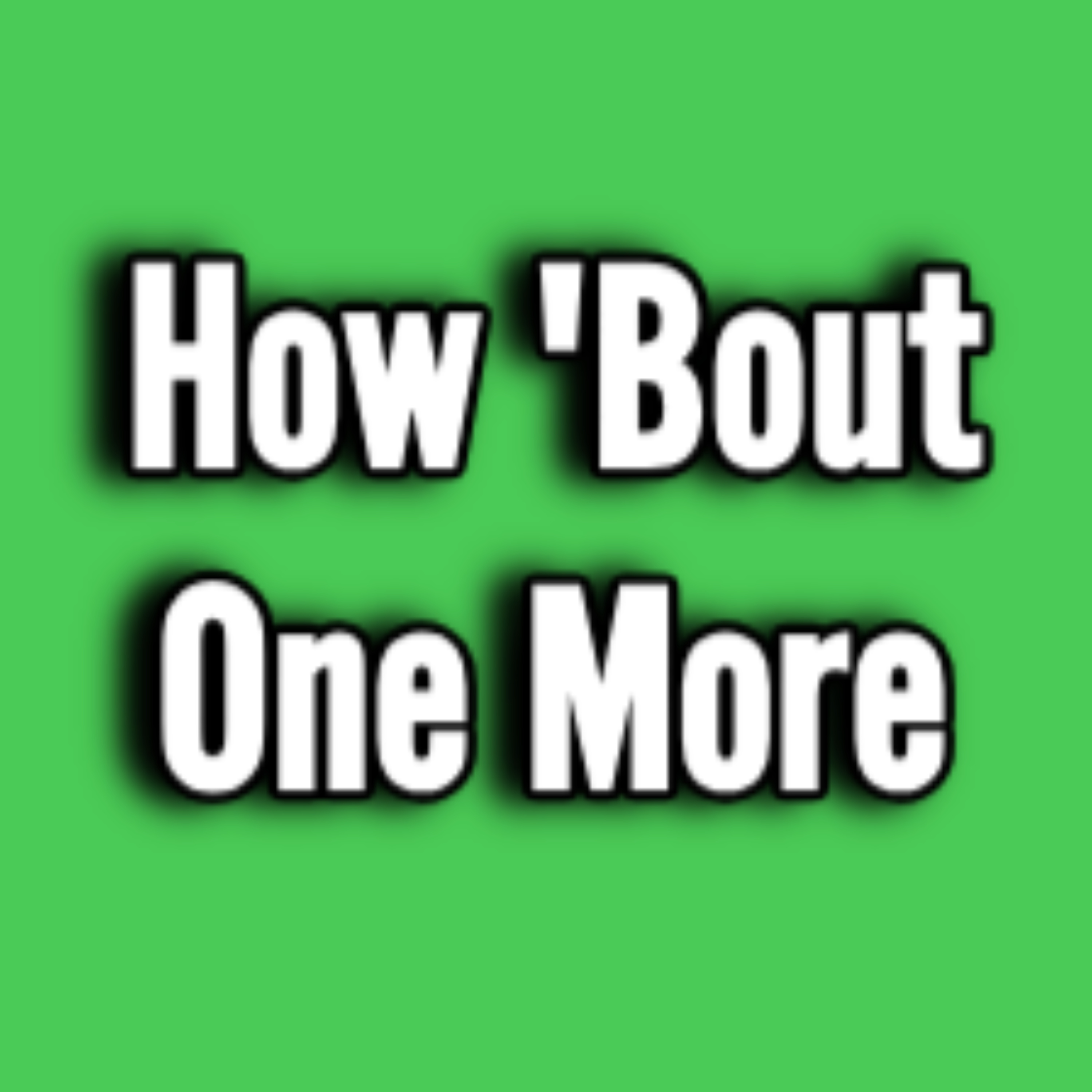 How 'Bout One More? podcast artwork