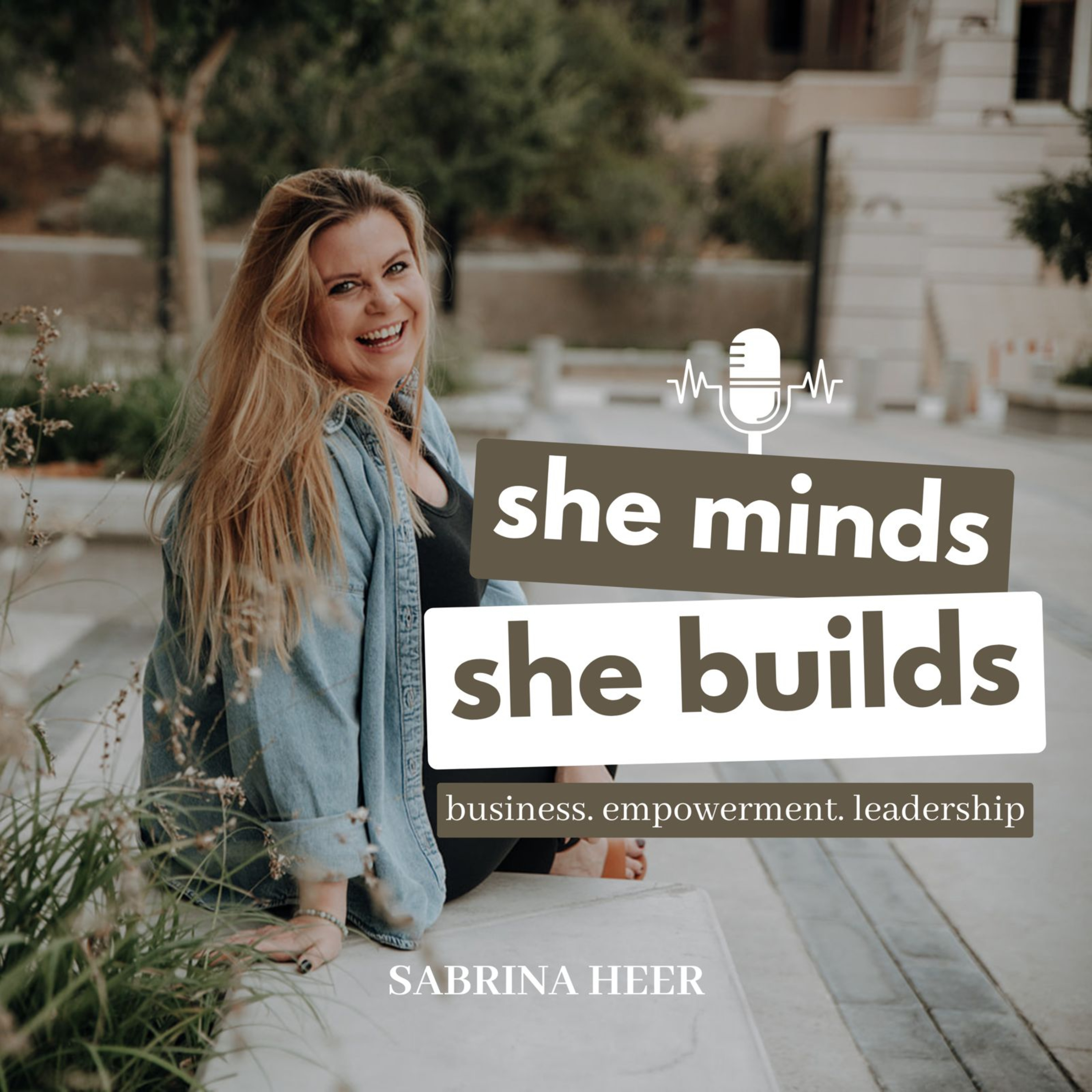 she minds. she builds. - business. empowerment. leadership podcast artwork
