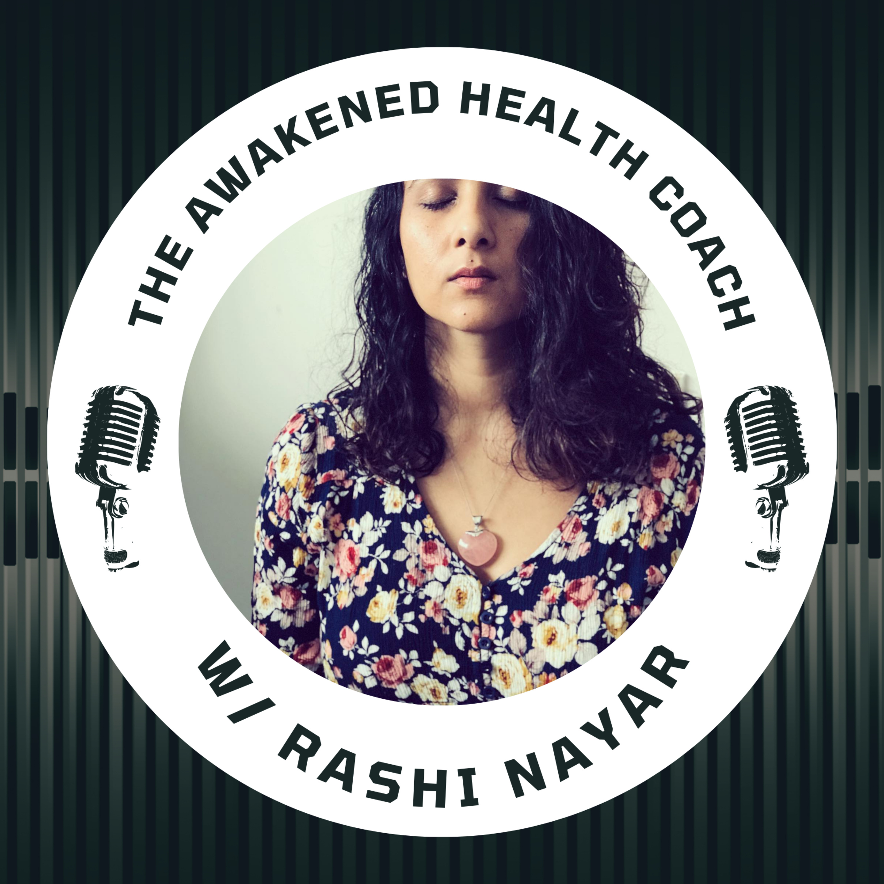 The Awakened Health Coach with Rashi Nayar podcast artwork