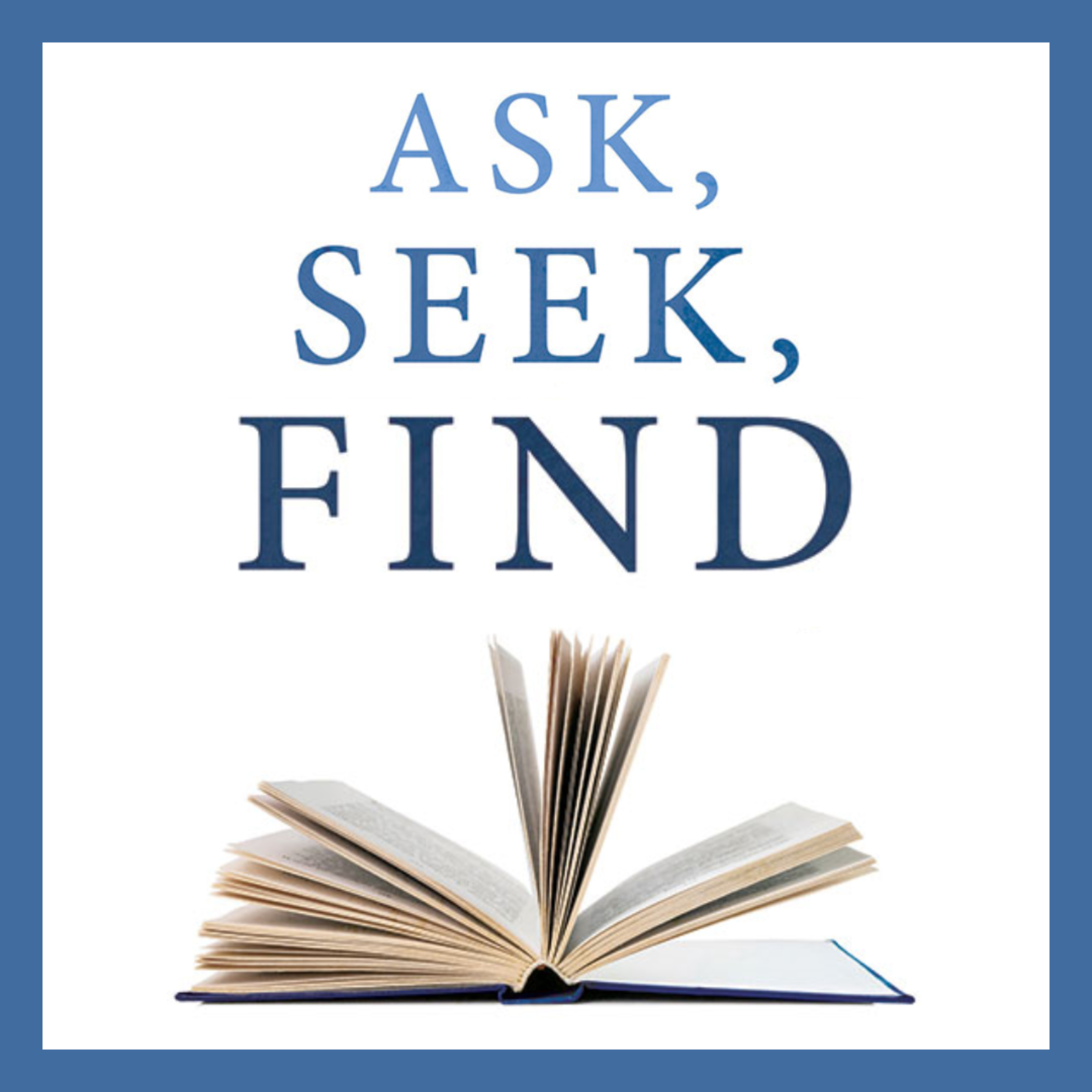 Ask, Seek, Find