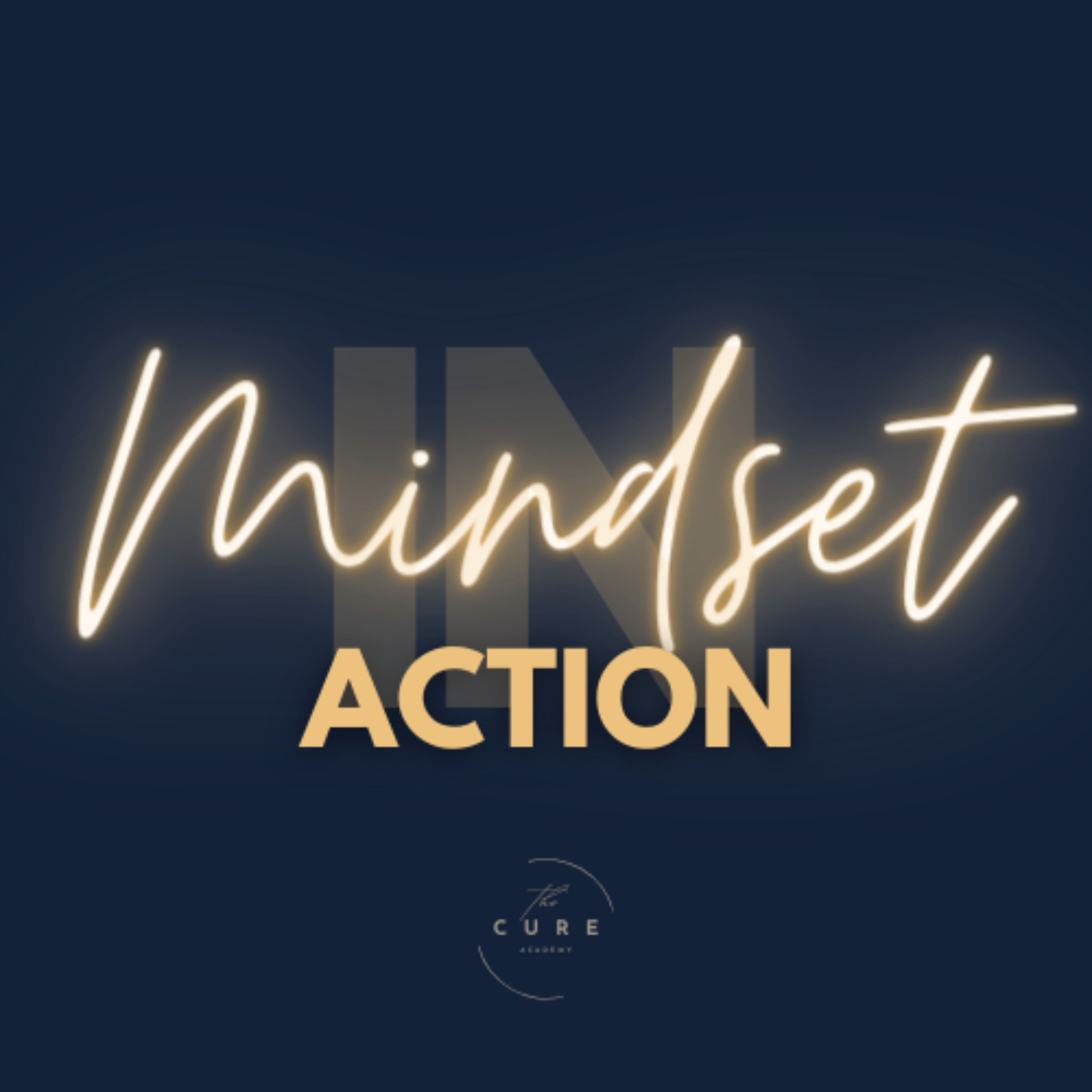 Mindset IN ACTION by The Cure Academy podcast artwork
