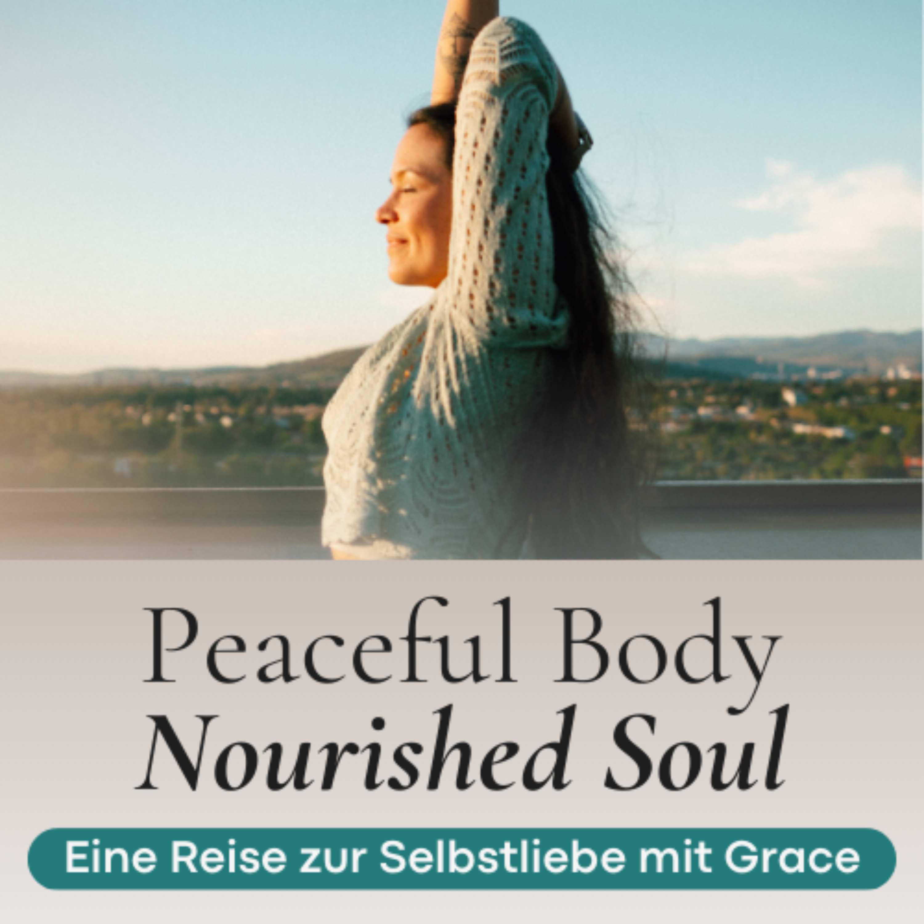 Peaceful Body, Nourished Soul - Eine Reise zur Selbstliebe mit Grace