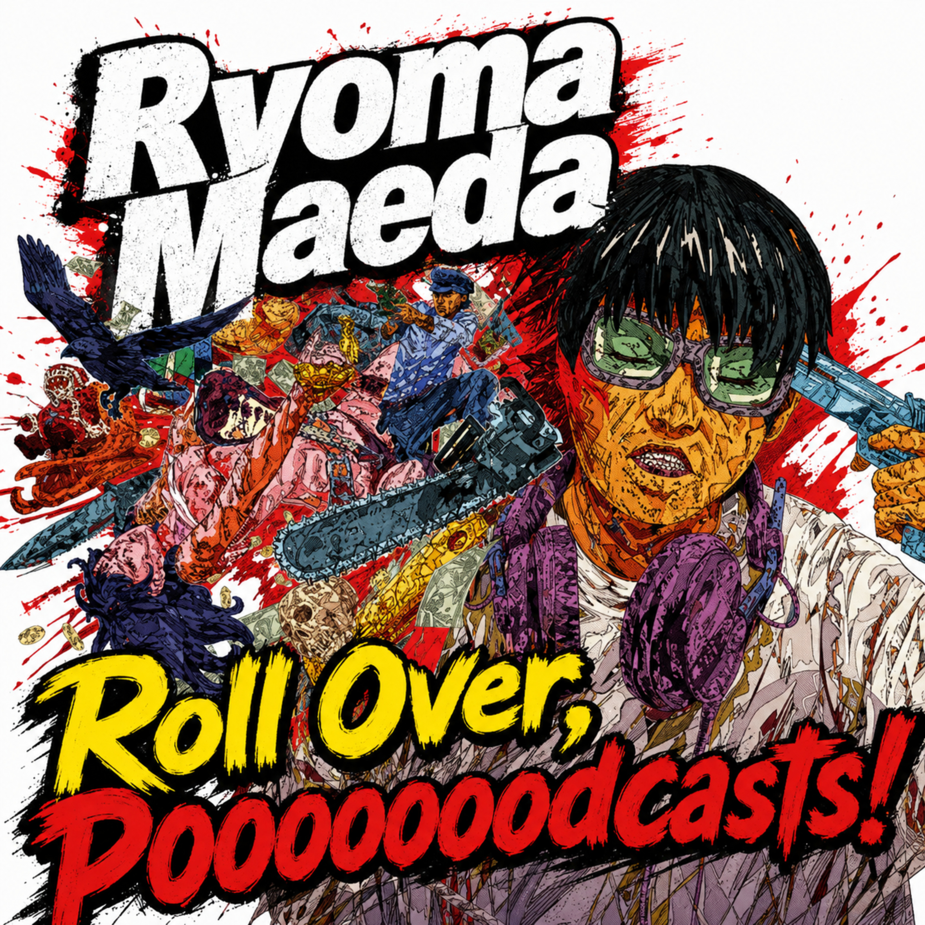 Ryoma Maeda "Roll Over, Pooooooodcasts!"
