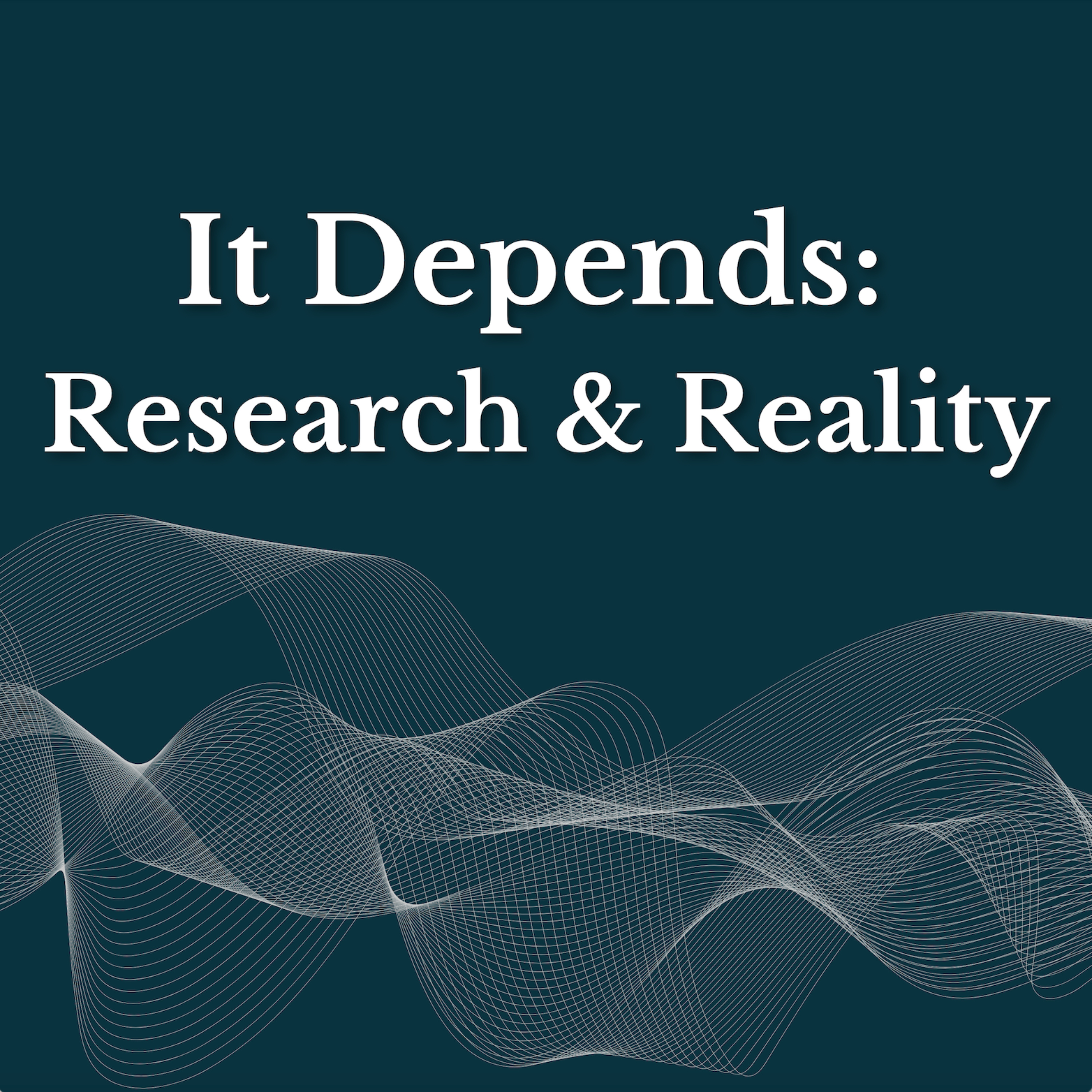 It Depends: Research and Reality