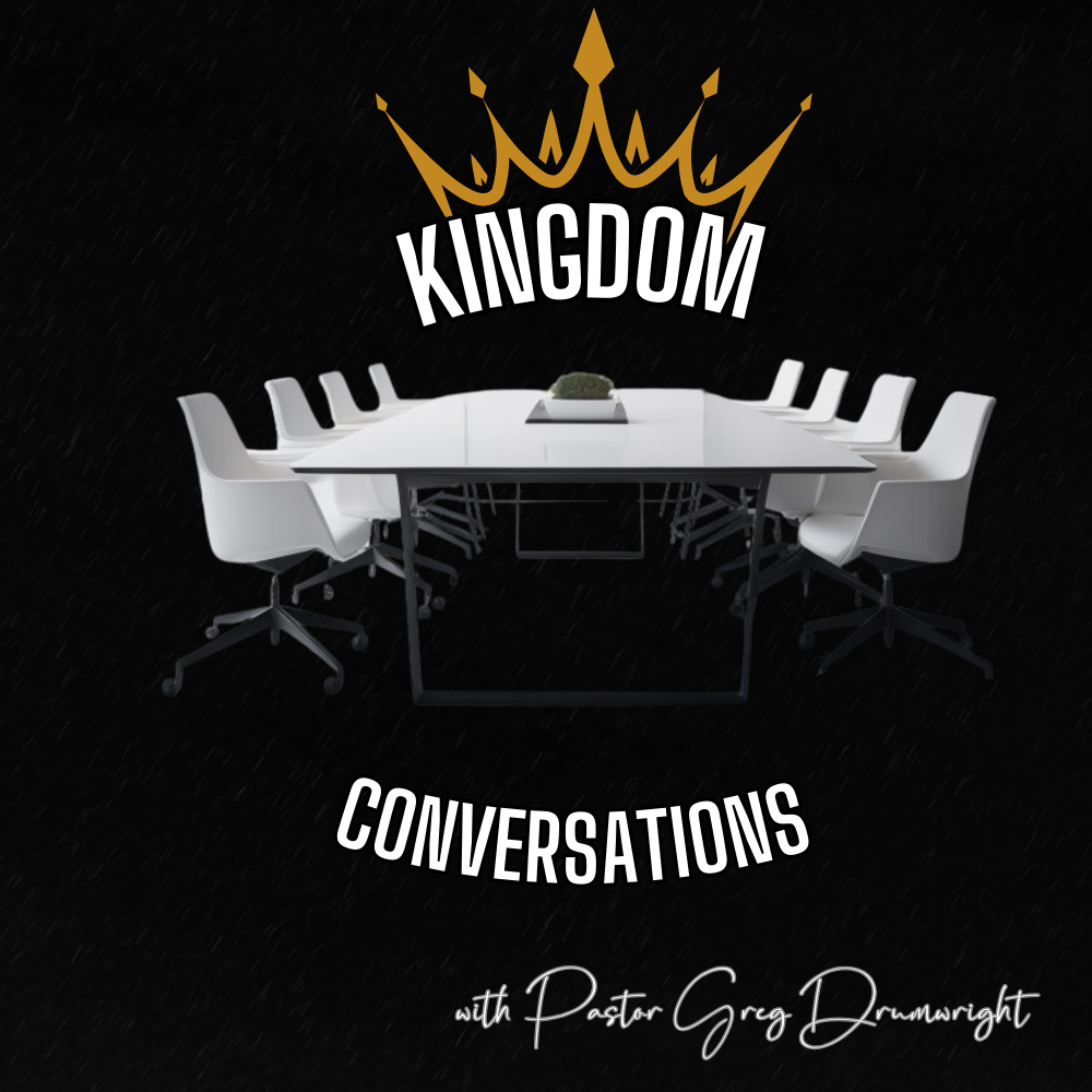Kingdom Conversations with Pastor Greg Drumwright podcast artwork
