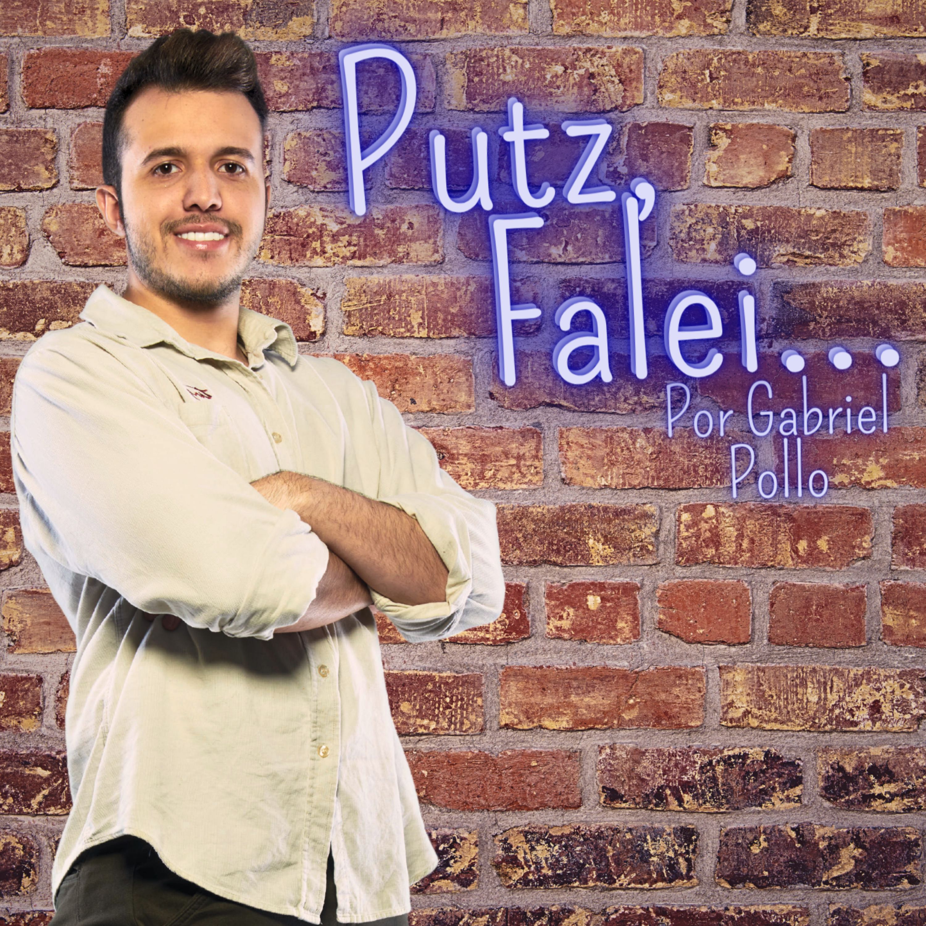 Putz, Falei... Por Gabriel Pollo