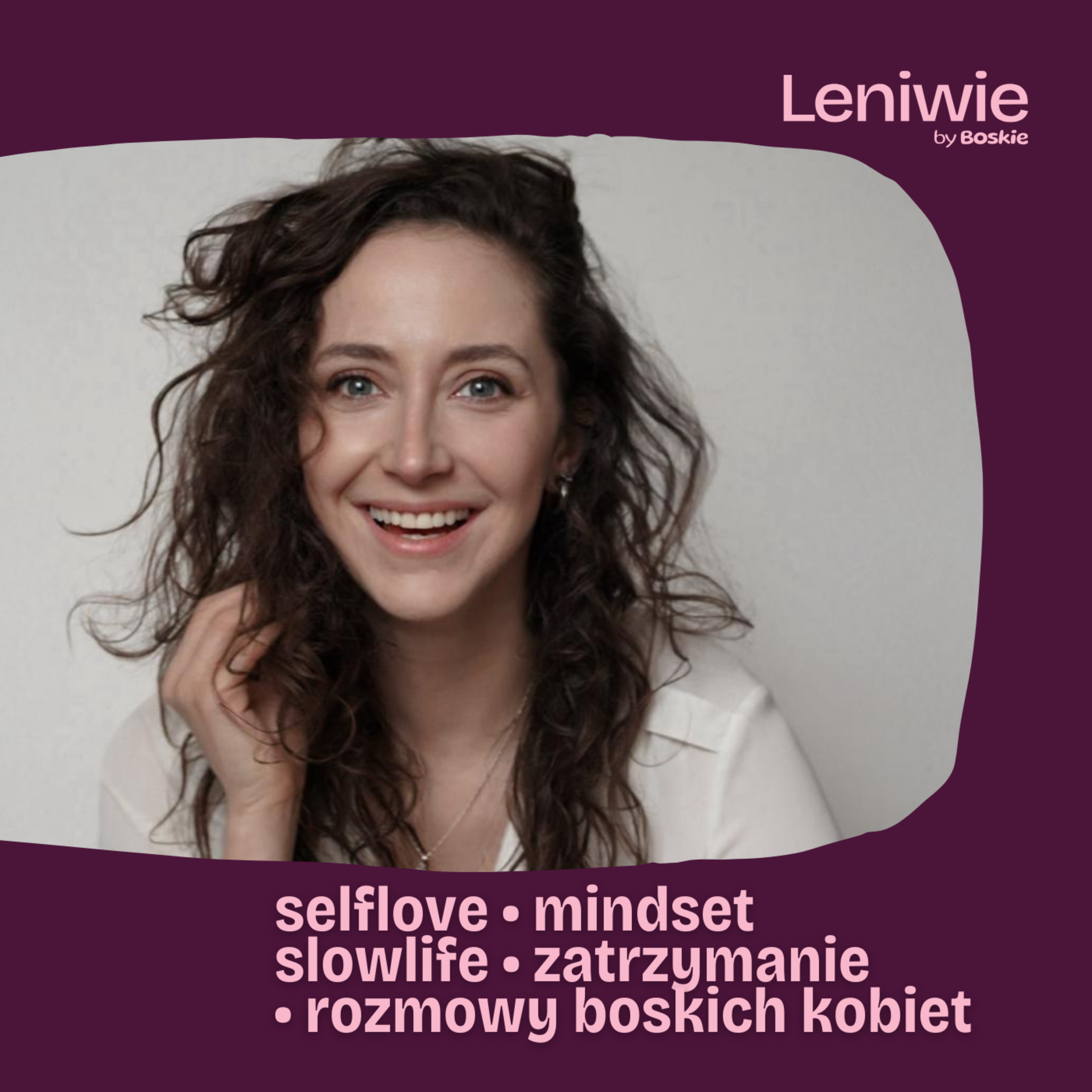 Leniwie by Boskie • selflove • mindset • slowlife • rozmowy kobiet • rozwój osobisty