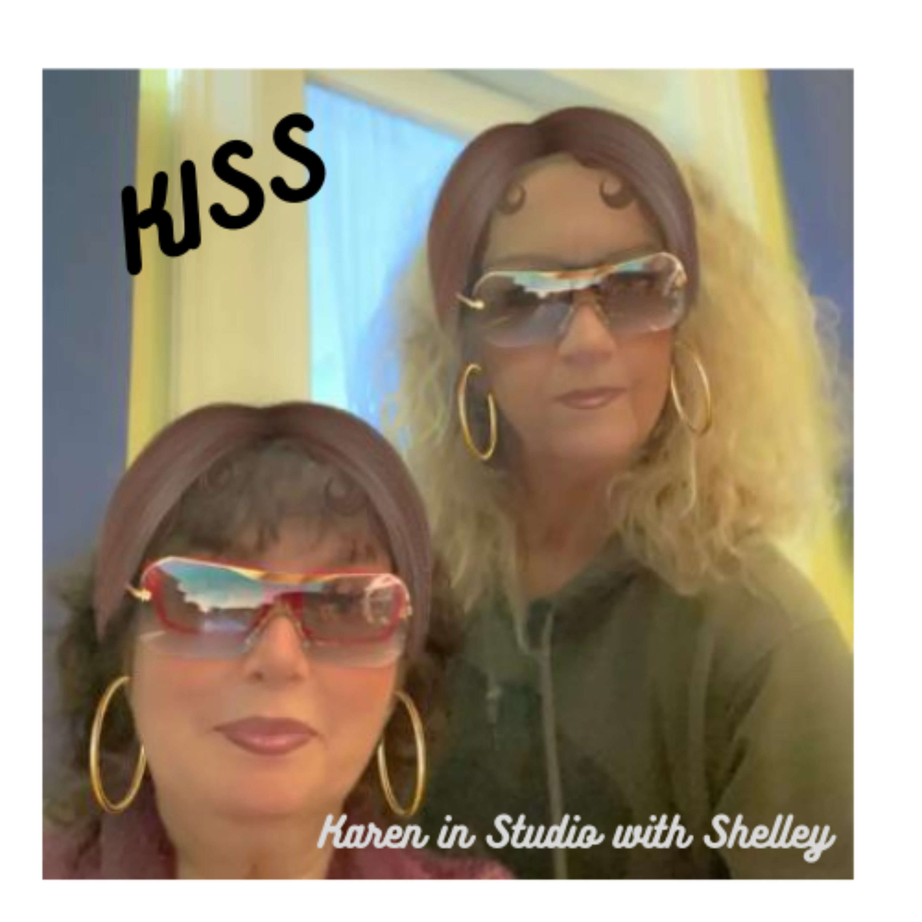 KISS ( Karen in Studio with Shelley)