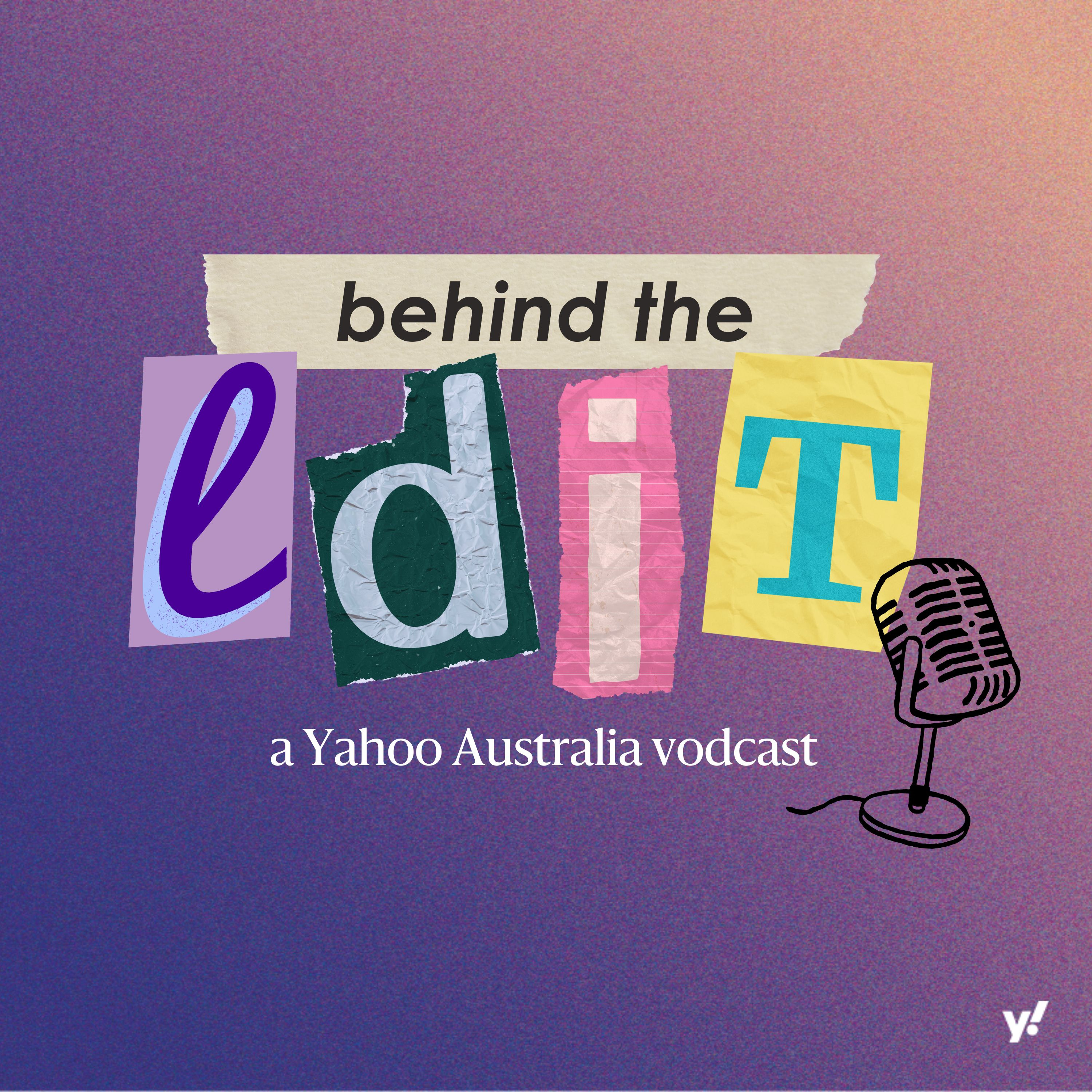 Yahoo Australia's Behind the Edit podcast artwork