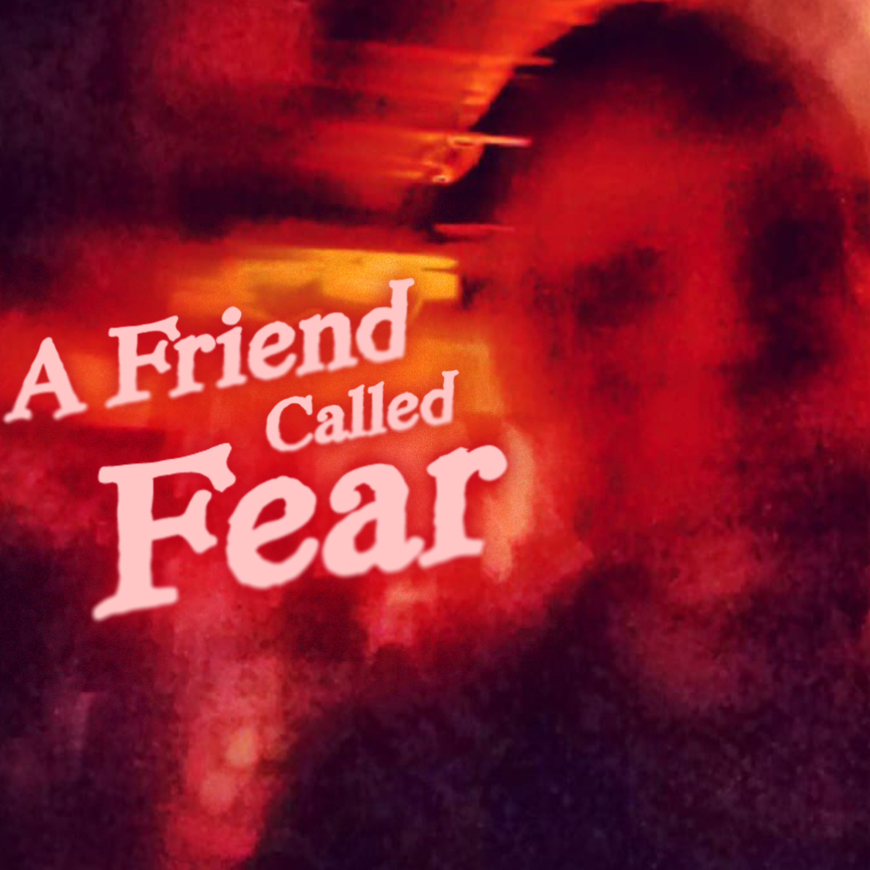 A Friend Called Fear