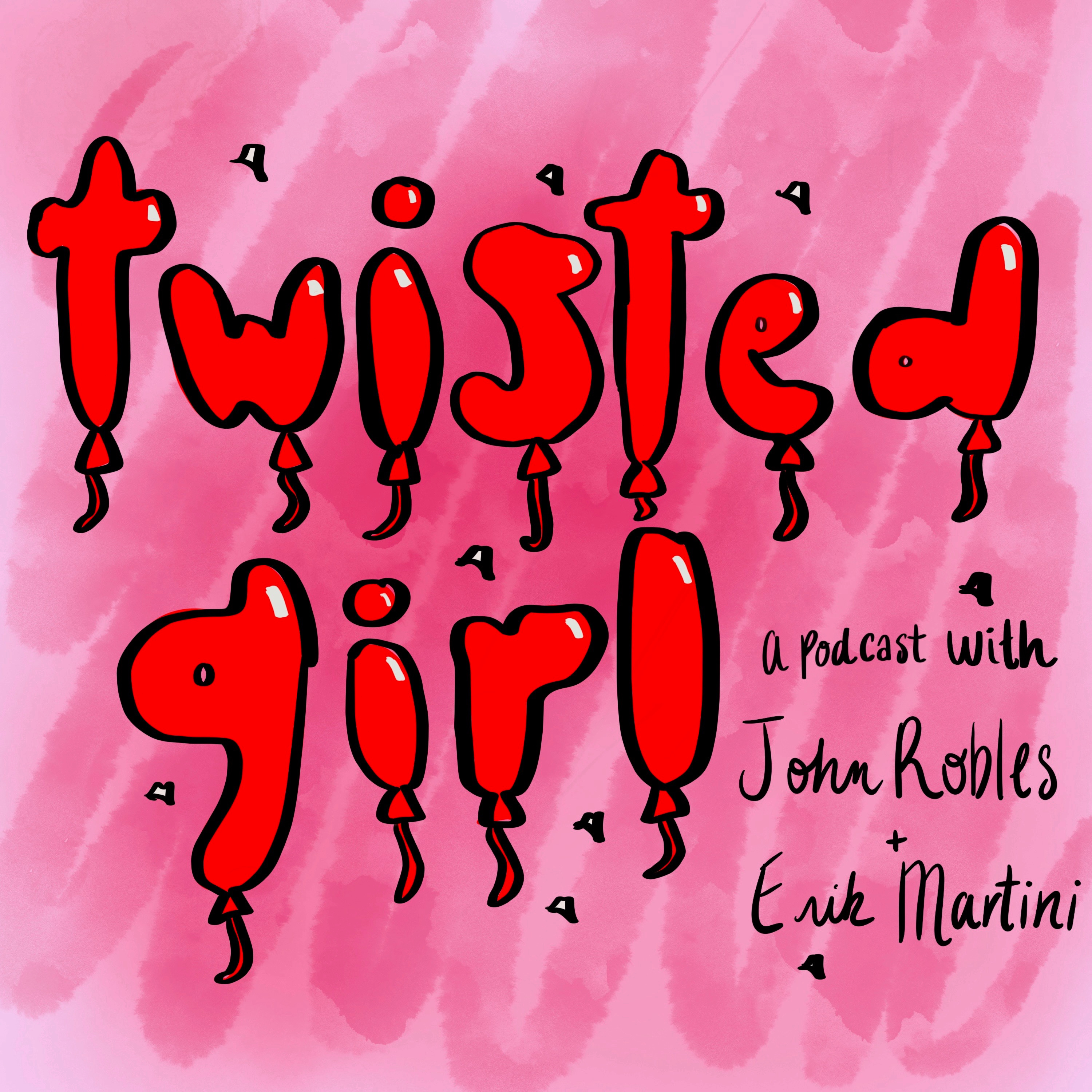 Twisted Girl with John Robles and Erik Martini podcast artwork