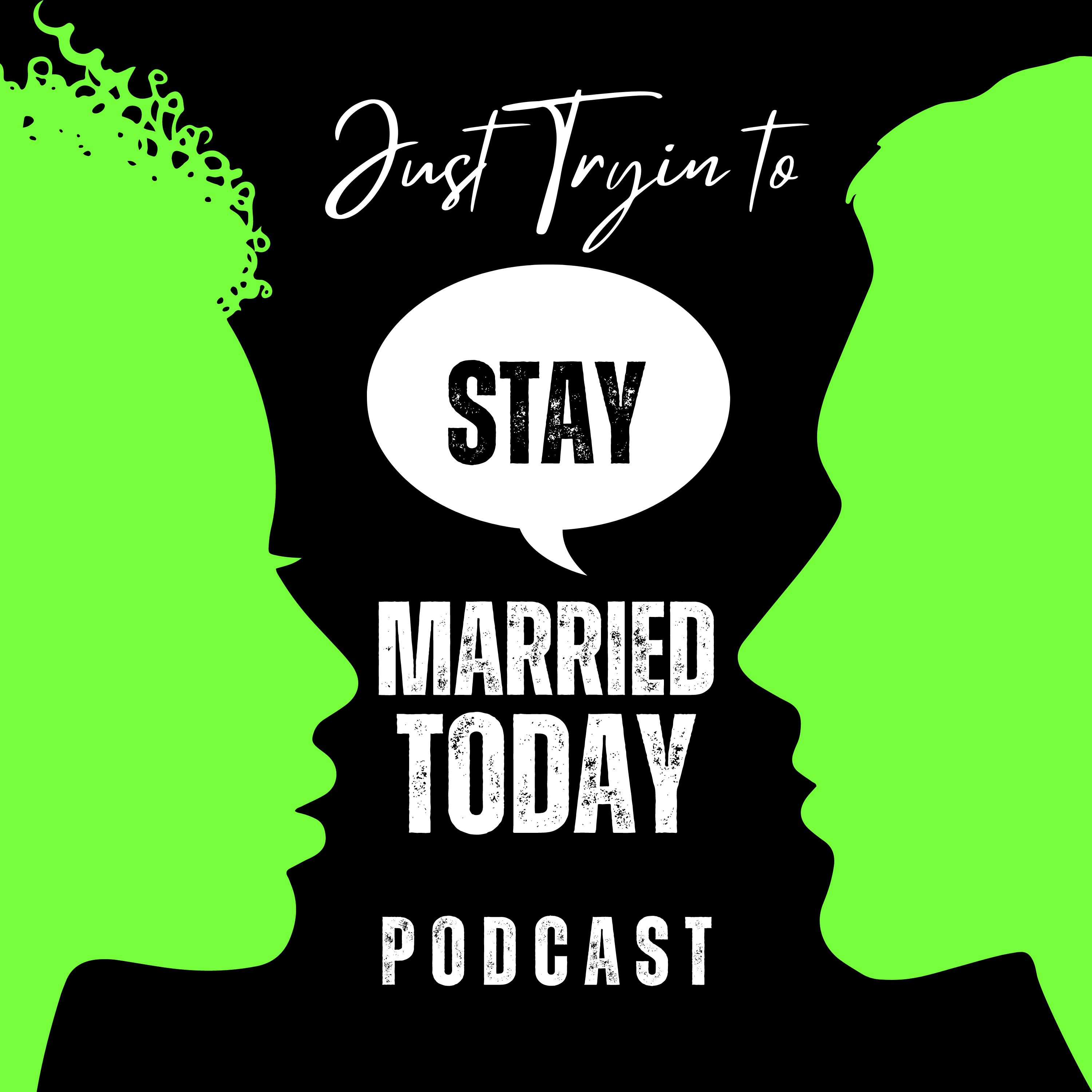 Just Try'n To Stay Married Today podcast artwork