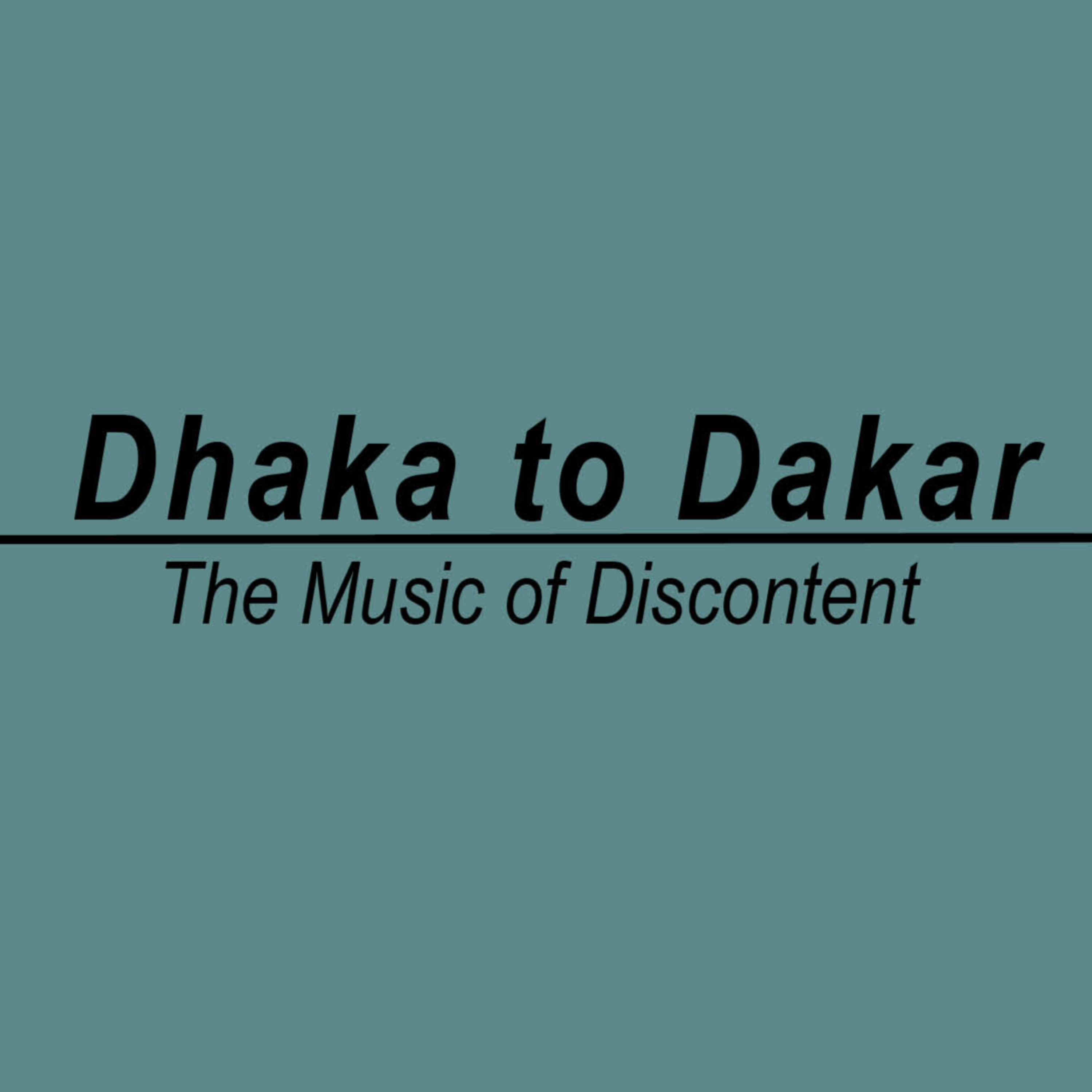 Dhaka to Dakar: the Music of Discontent podcast artwork