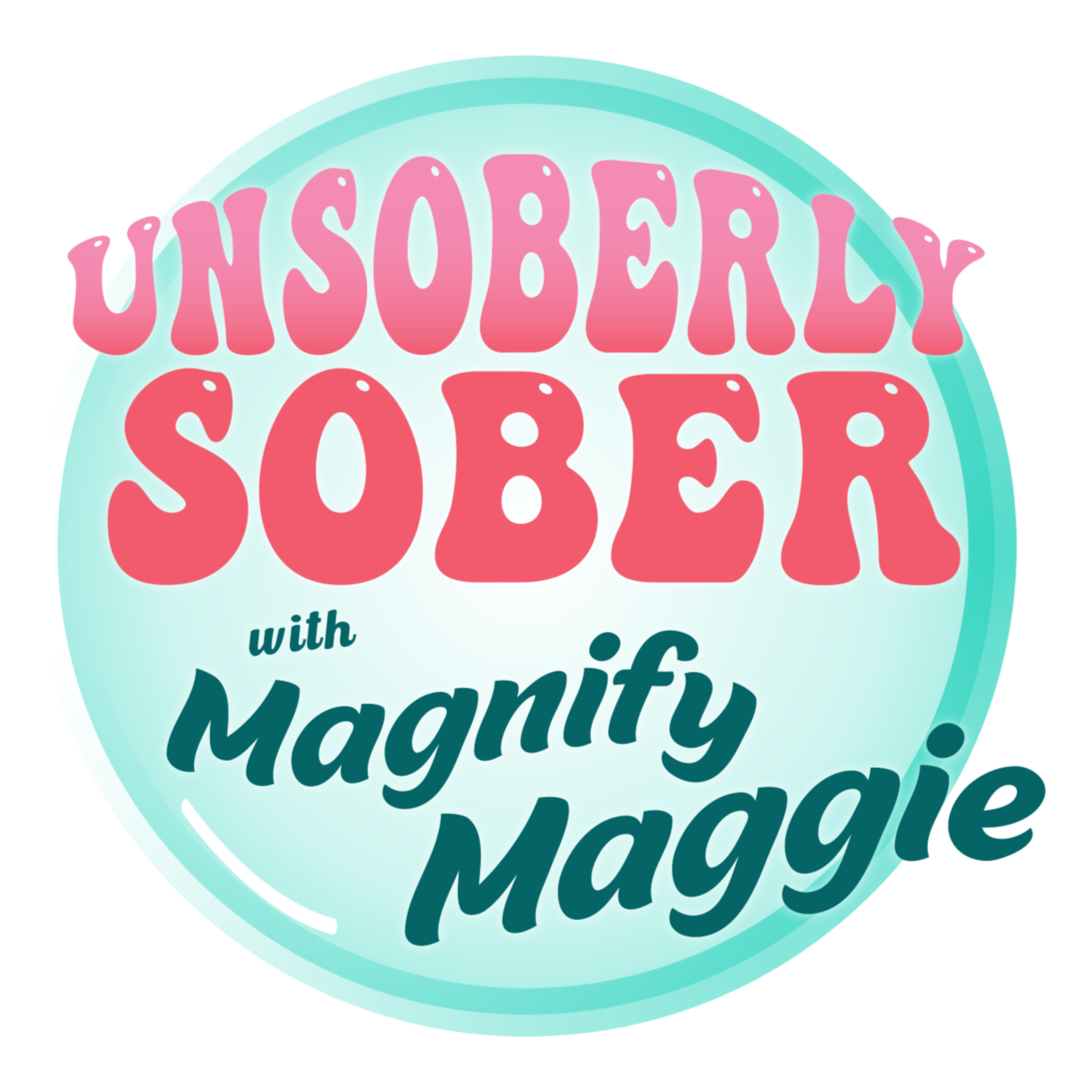Unsoberly Sober with Magnify Maggie