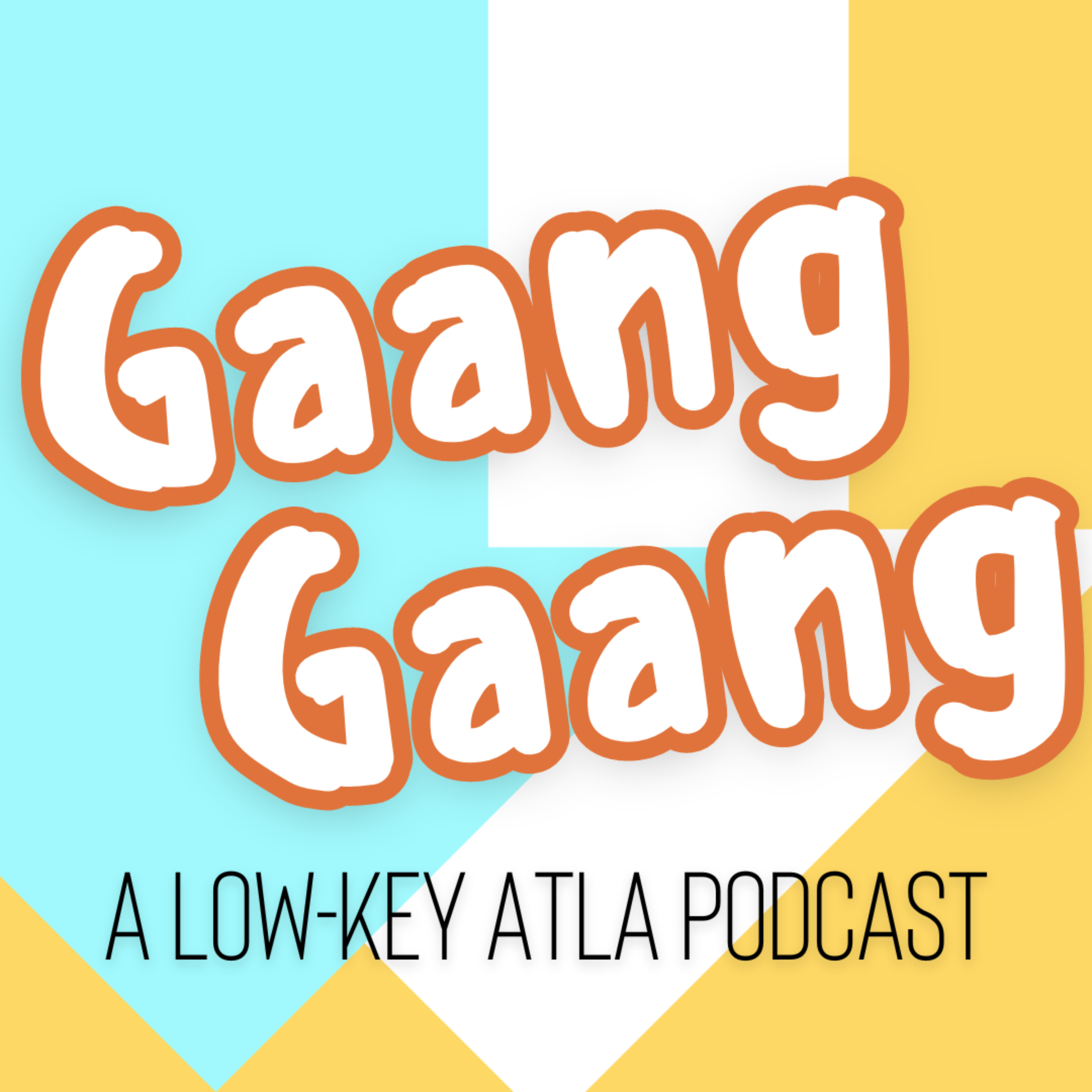Gaang Gaang: A Low-Key ATLA Podcast podcast artwork