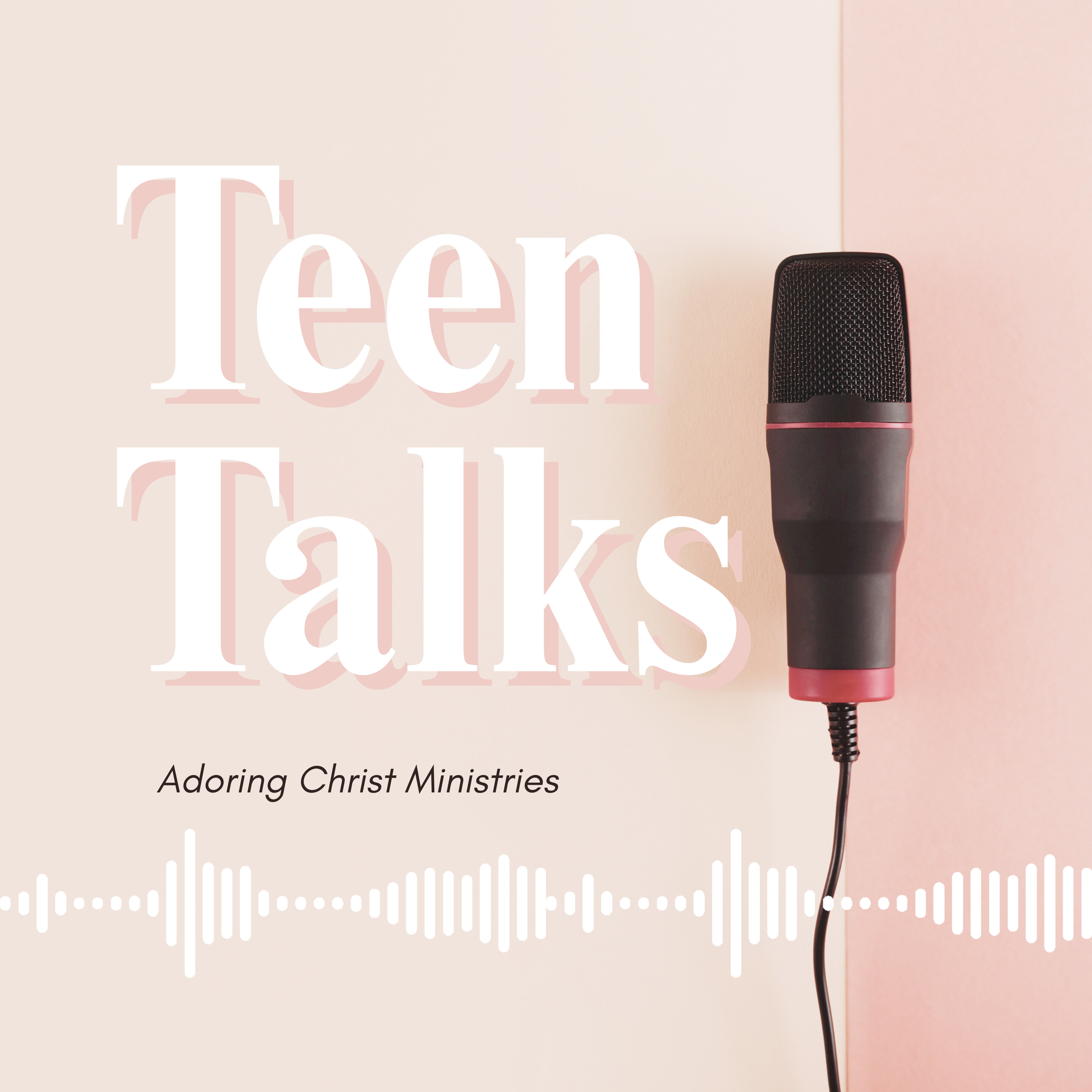 Teen Talks from Adoring Christ Ministries podcast artwork