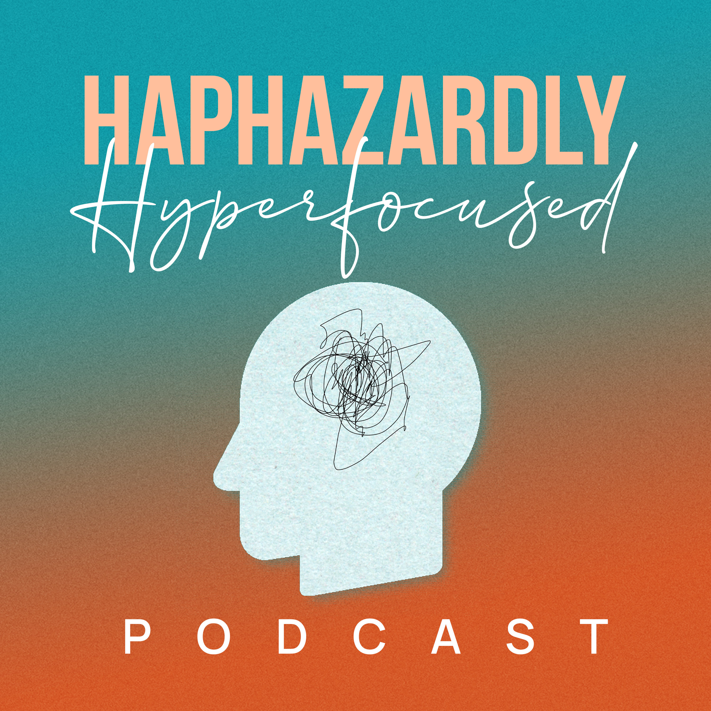 Haphazardly Hyperfocused podcast artwork