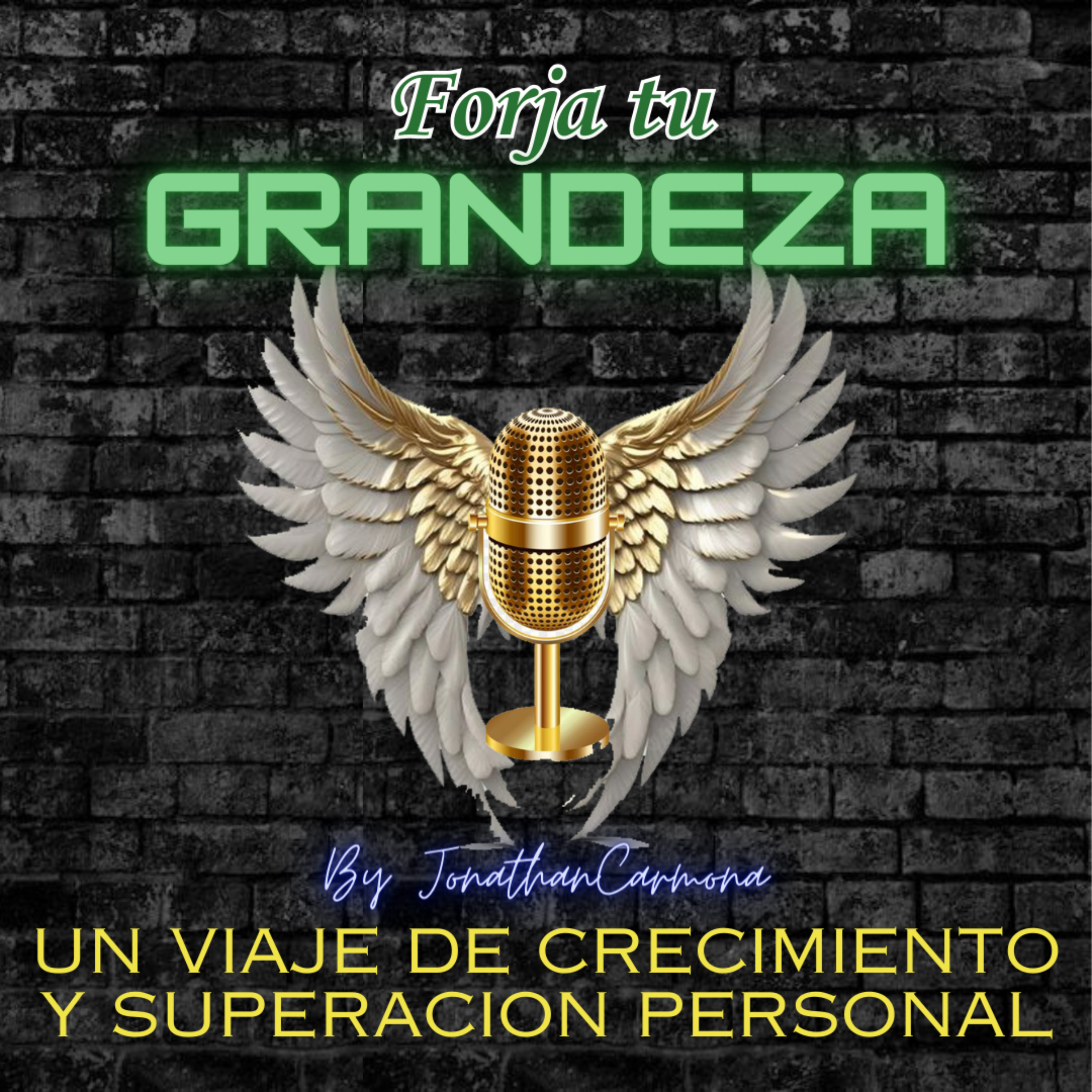 Forja tu Grandeza; Un viaje de Crecimiento y Superación Personal podcast artwork