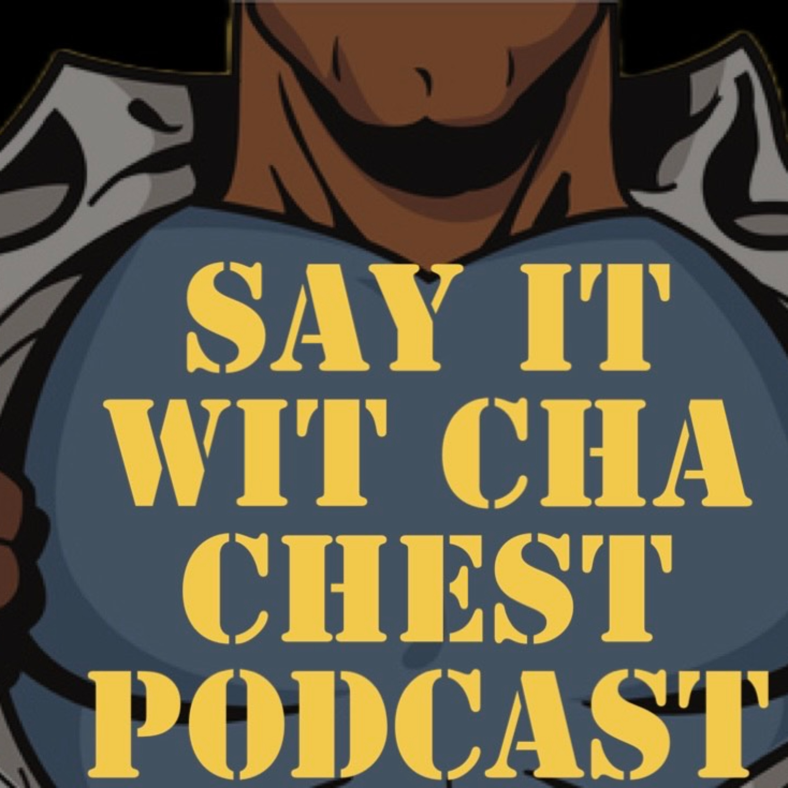 Say It Wit Cha Chest Podcast podcast artwork