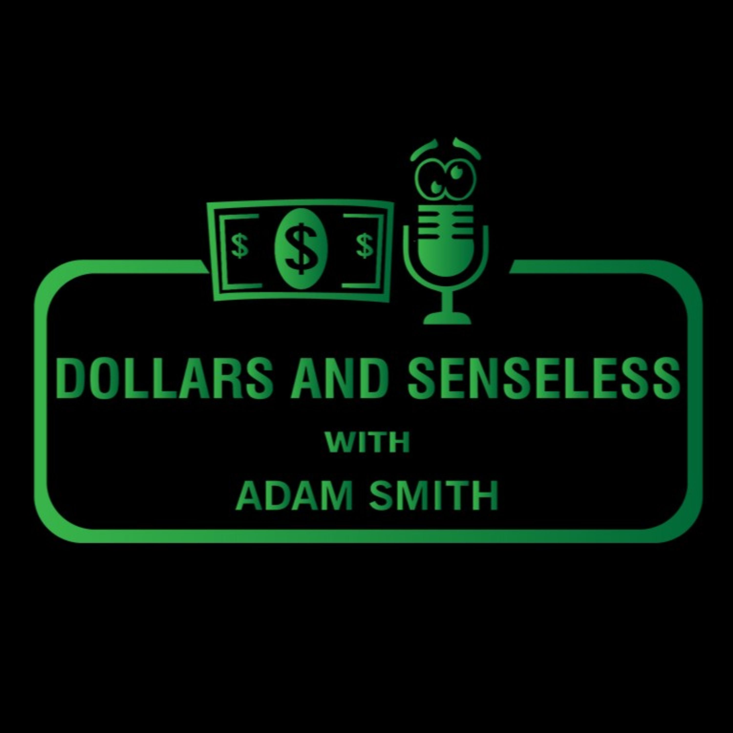 Dollars and Senseless with Adam Smith