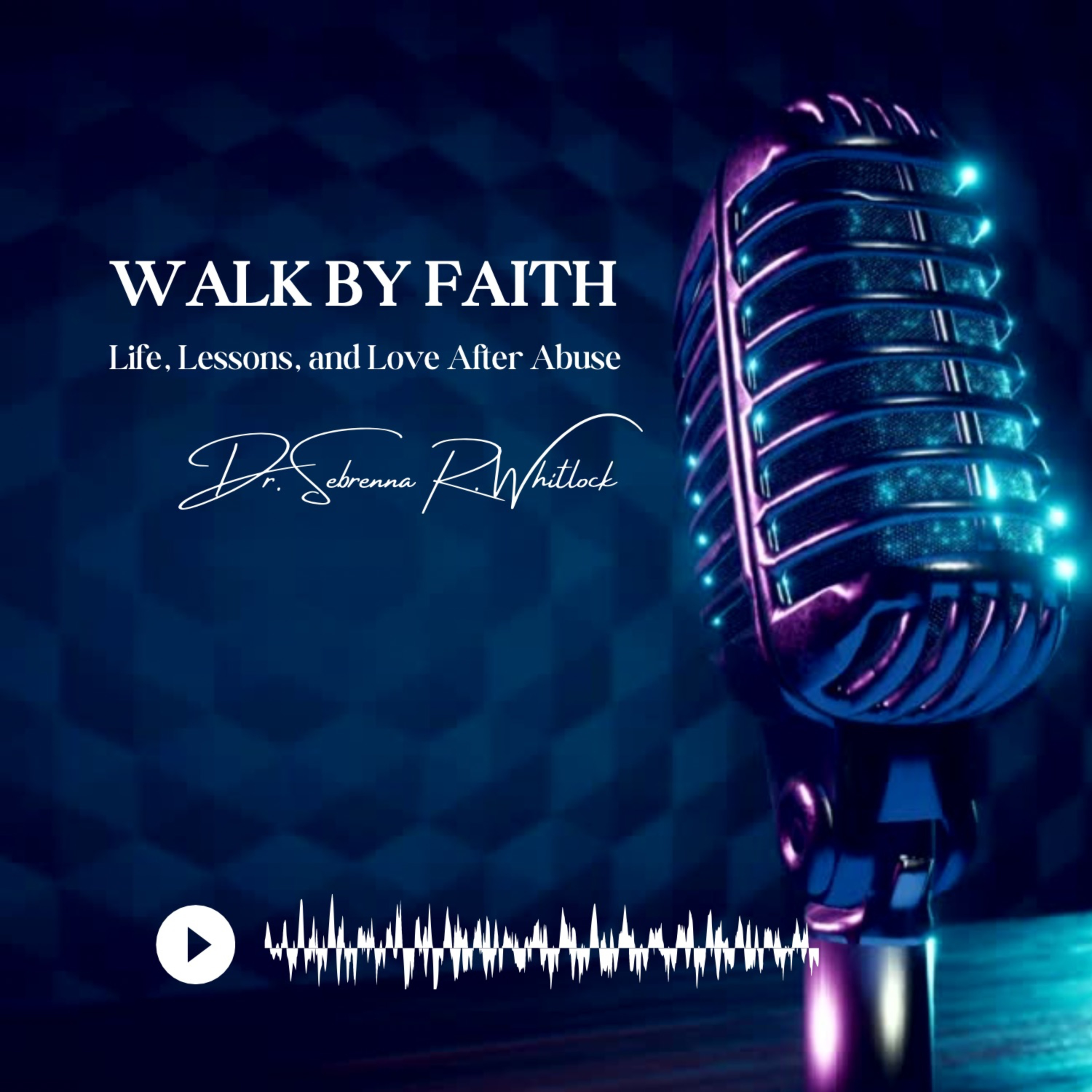 WALK BY FAITH ✨ LIFE, LESSONS, AND LOVE AFTER ABUSE podcast artwork