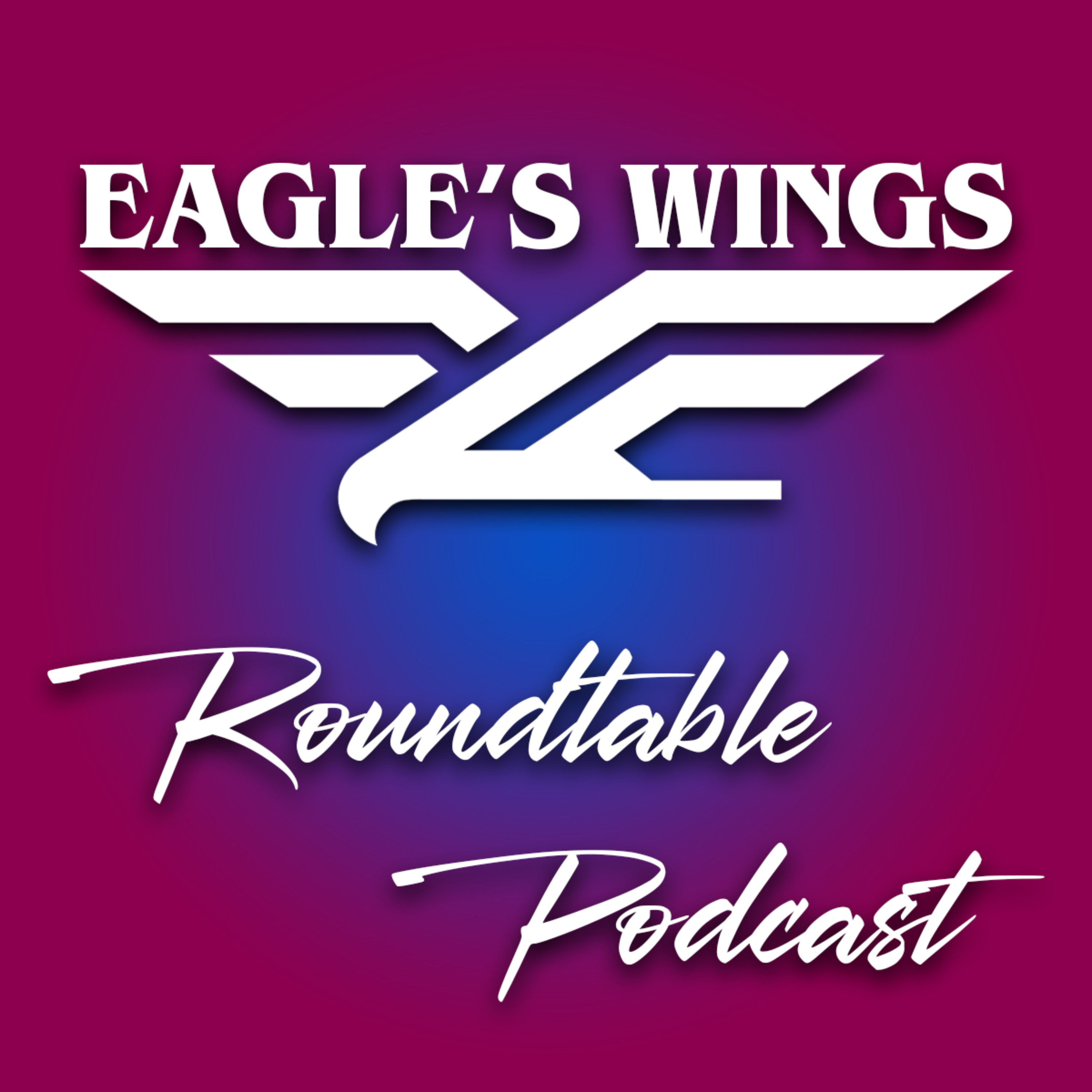 Eagle\'s Wings Roundtable Podcast