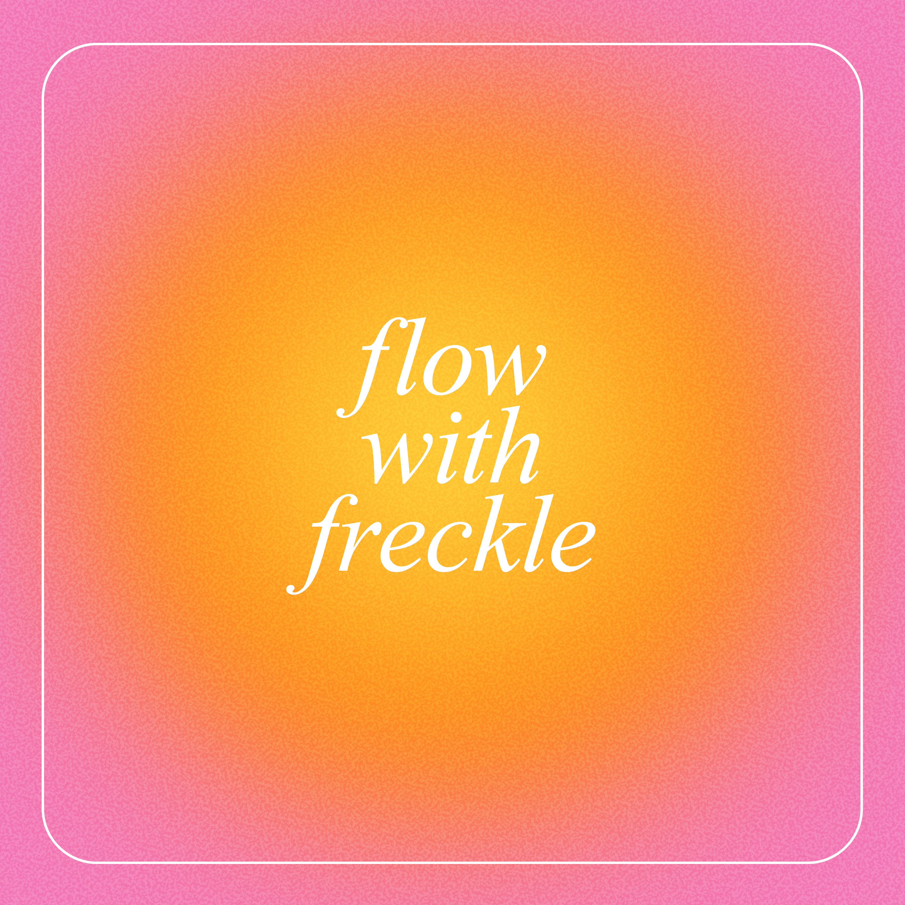 flow with freckle