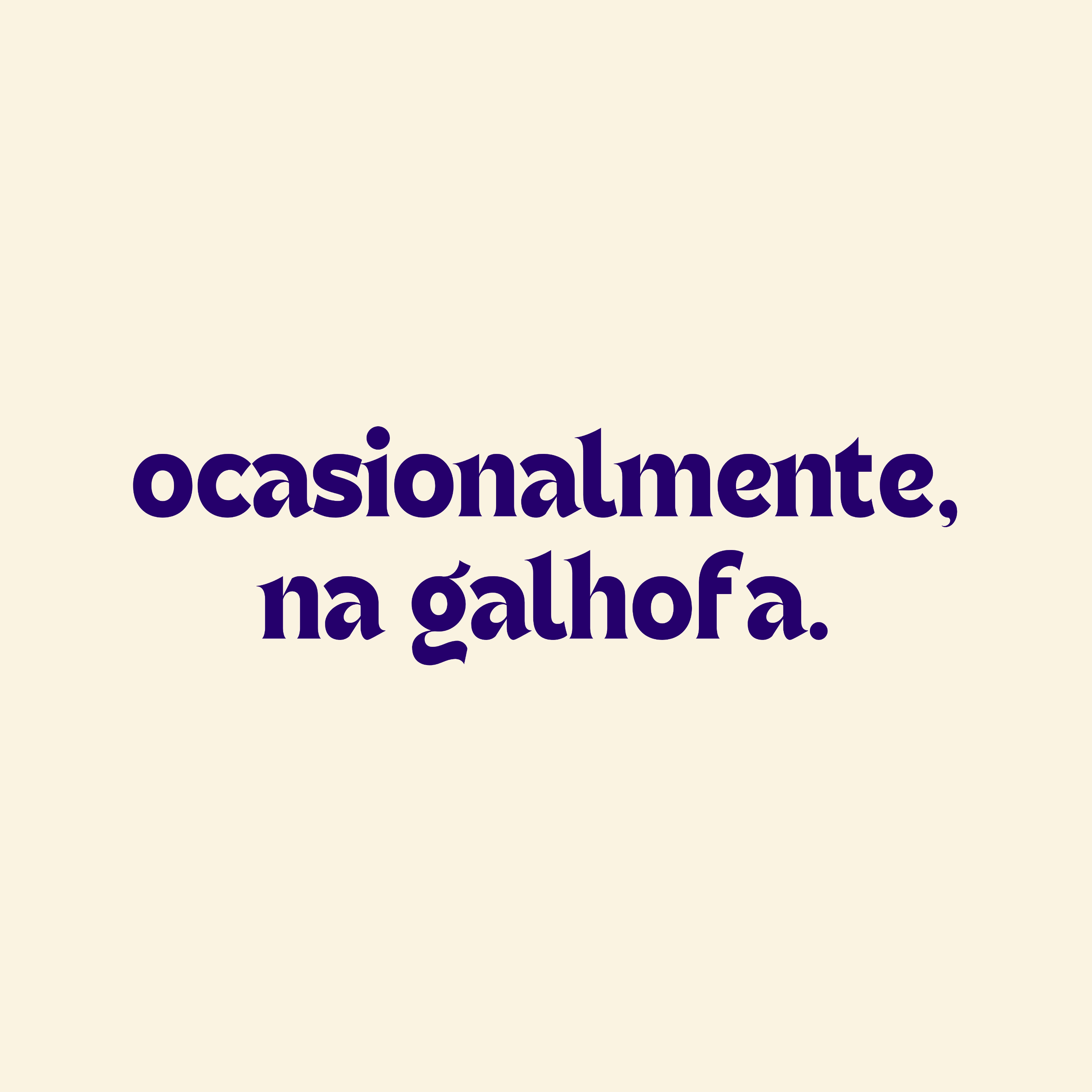ocasionalmente, na galhofa.