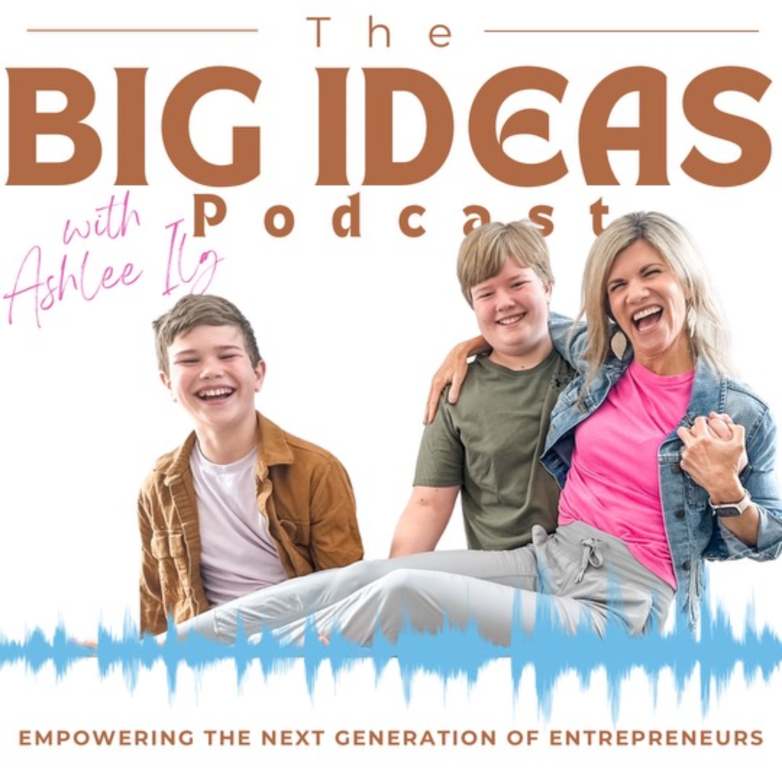 Big Ideas Podcast with Ashlee Ilg