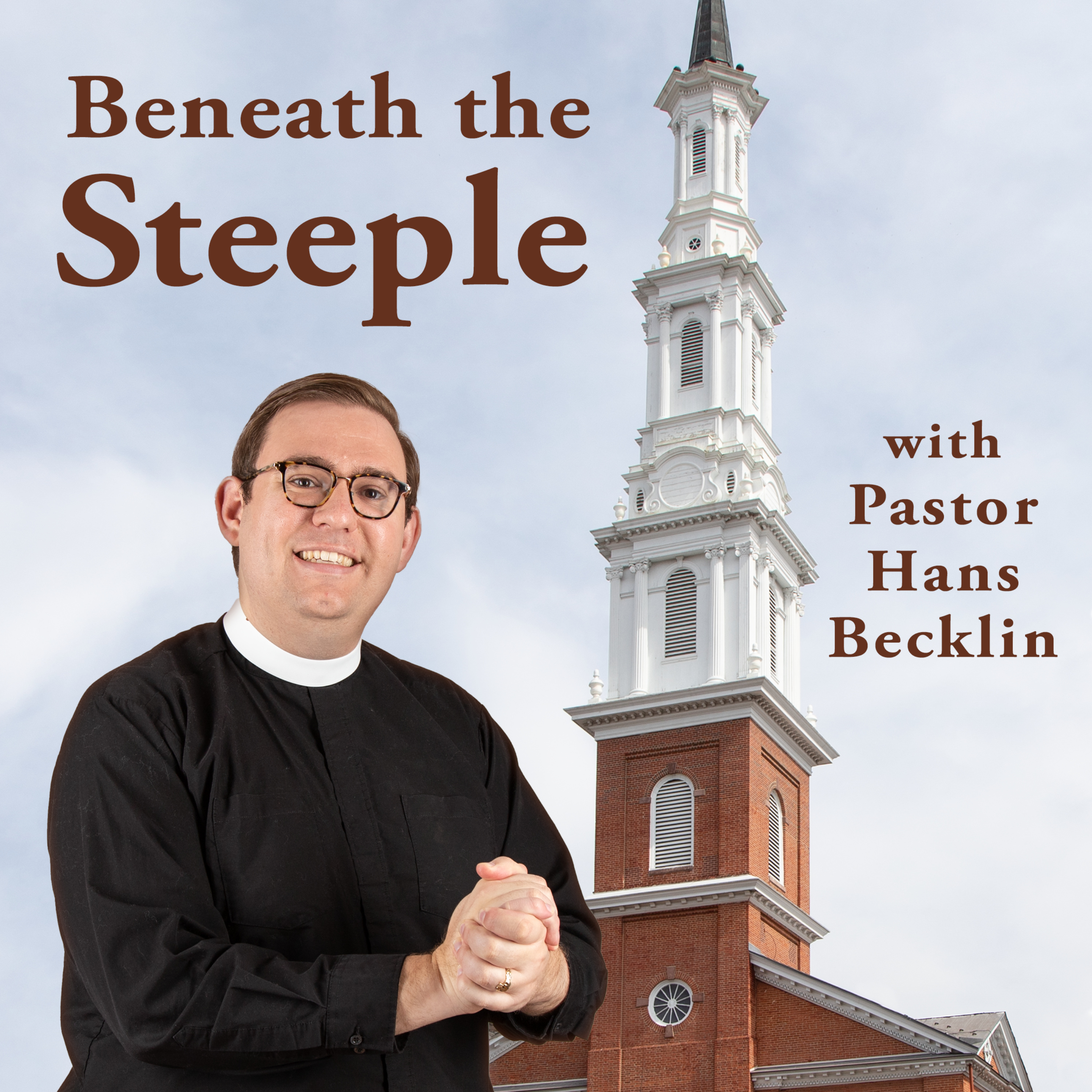 Beneath the Steeple with Pastor Hans Becklin