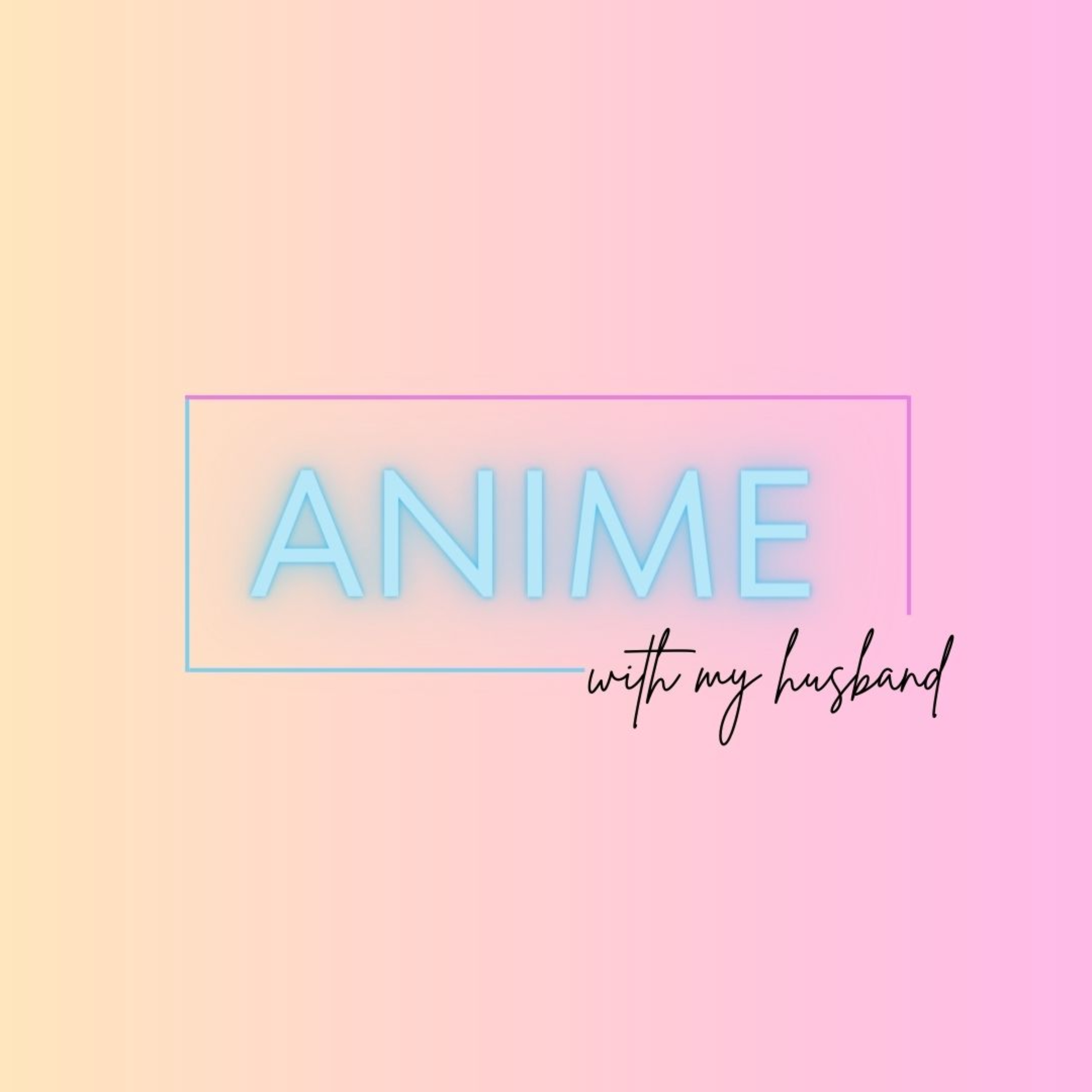 Anime With My Husband podcast artwork