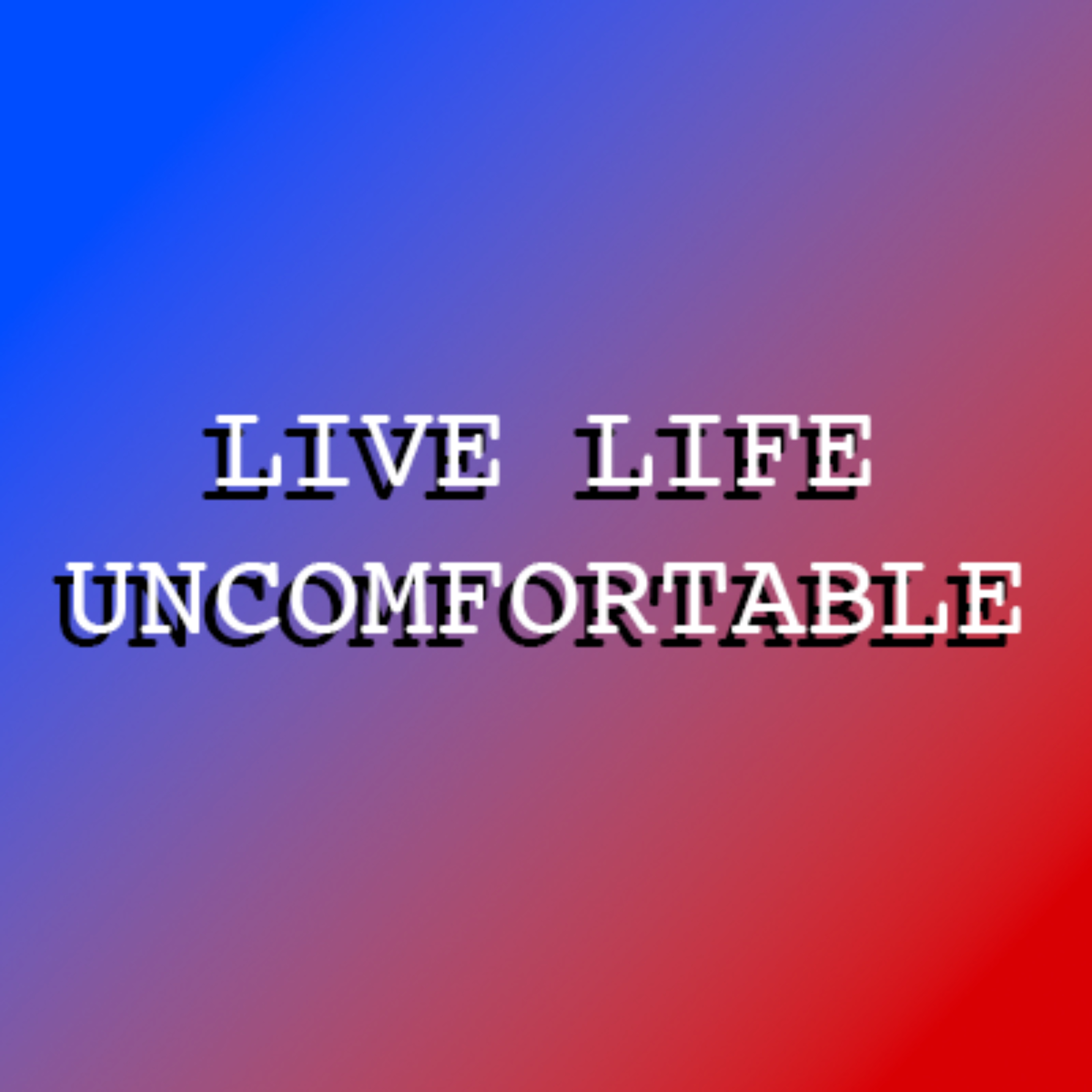 LiveLifeUncomfortable