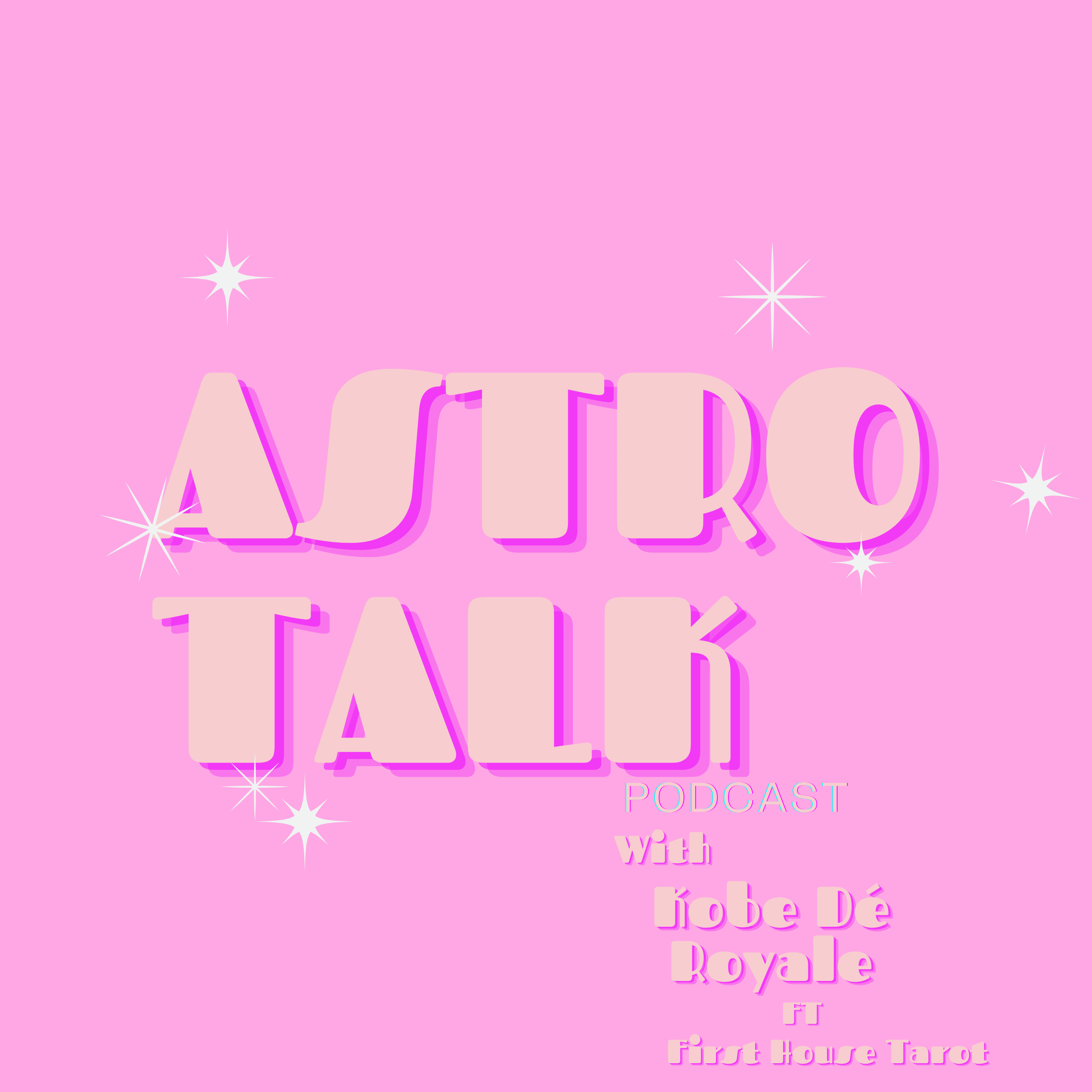 Astro Talk with Kobe De Royale & First House Tarot podcast artwork