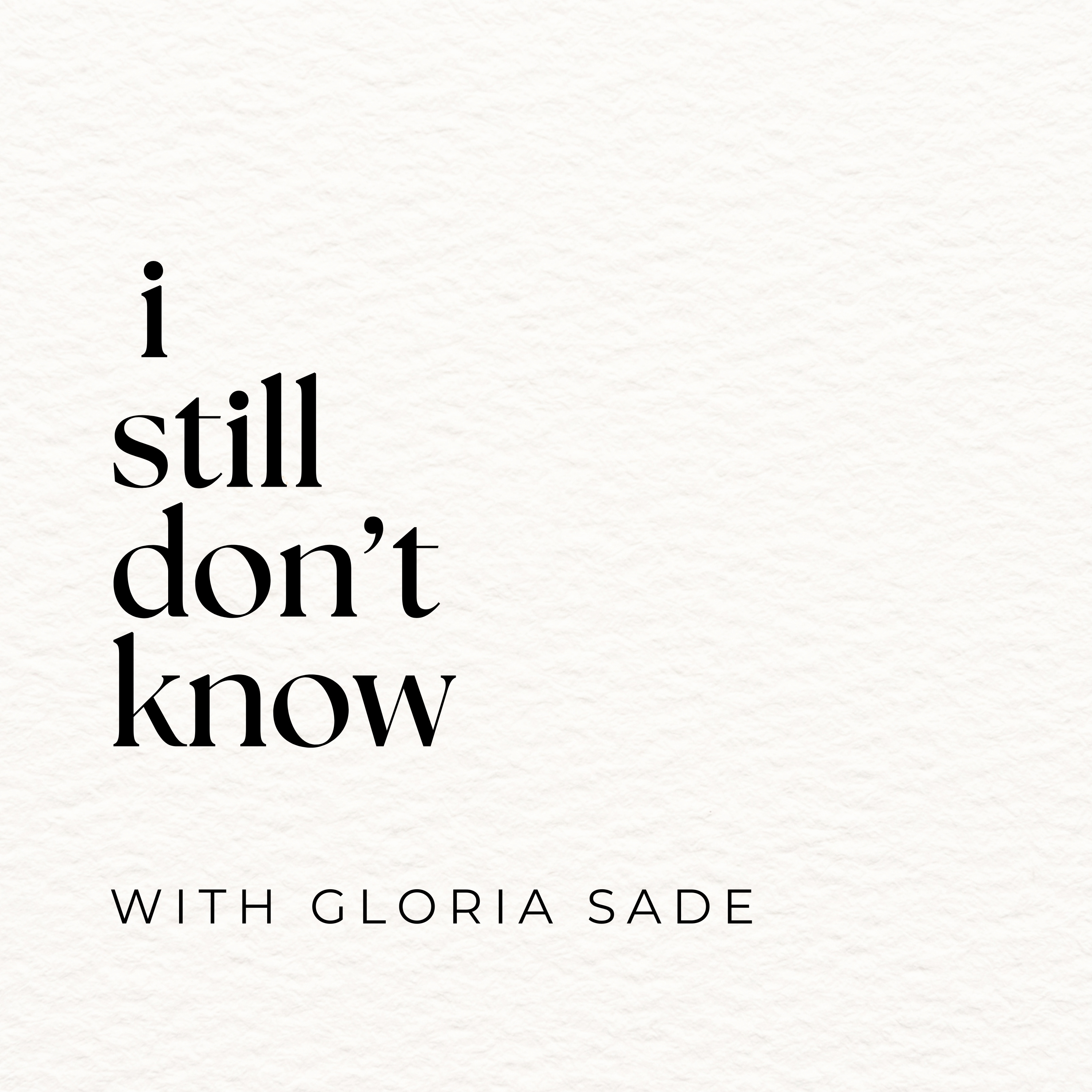 I Still Don't Know w/ Gloria Sade