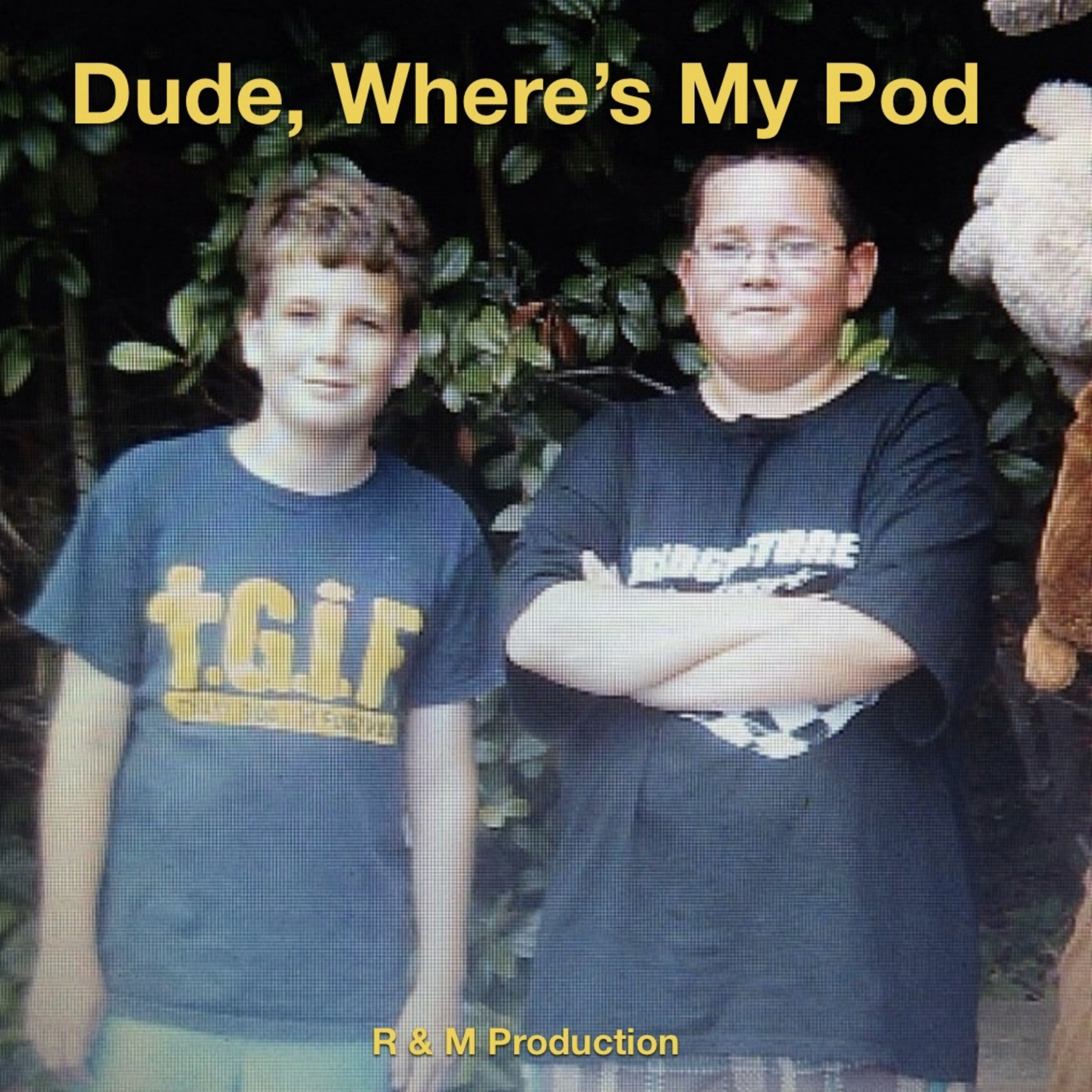 Dude, Where’s My Pod