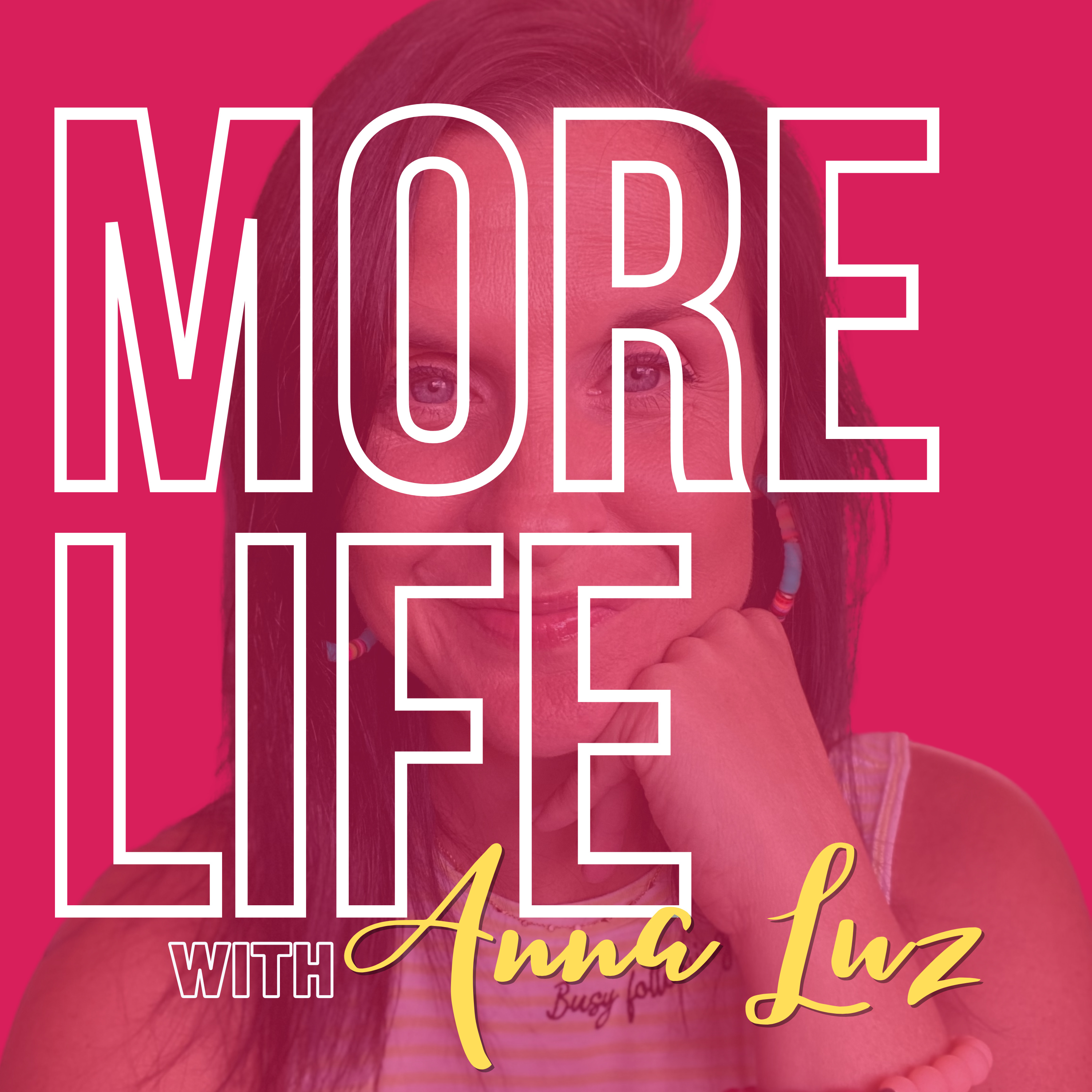 More Life with Anna Luz