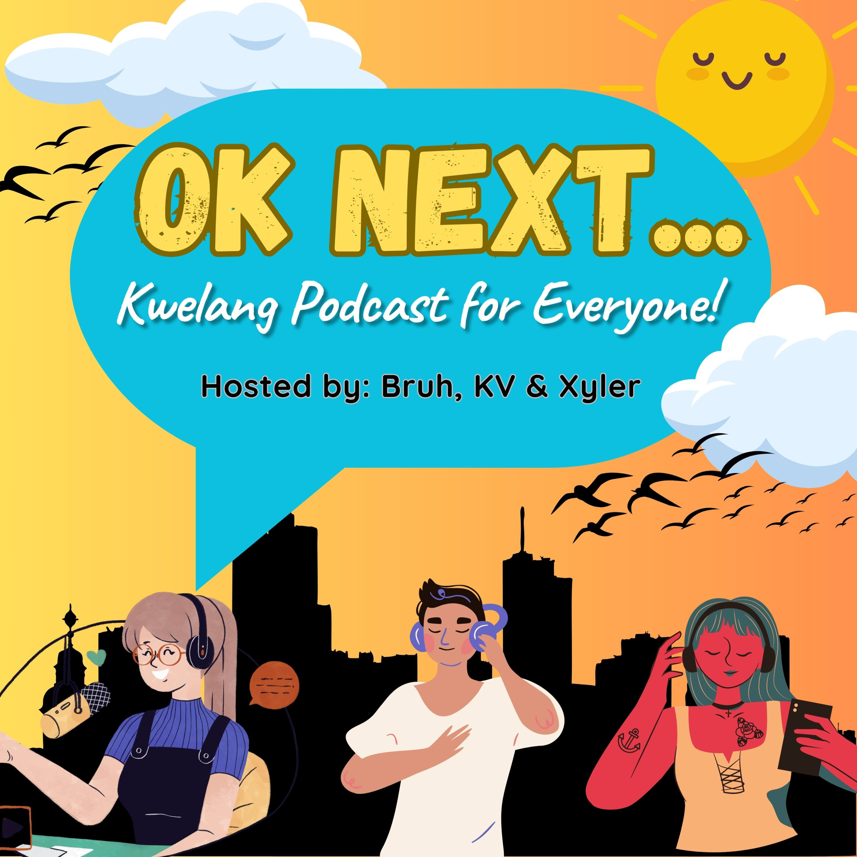 OK NEXT... Ang Kwelang Podcast for Everyone!