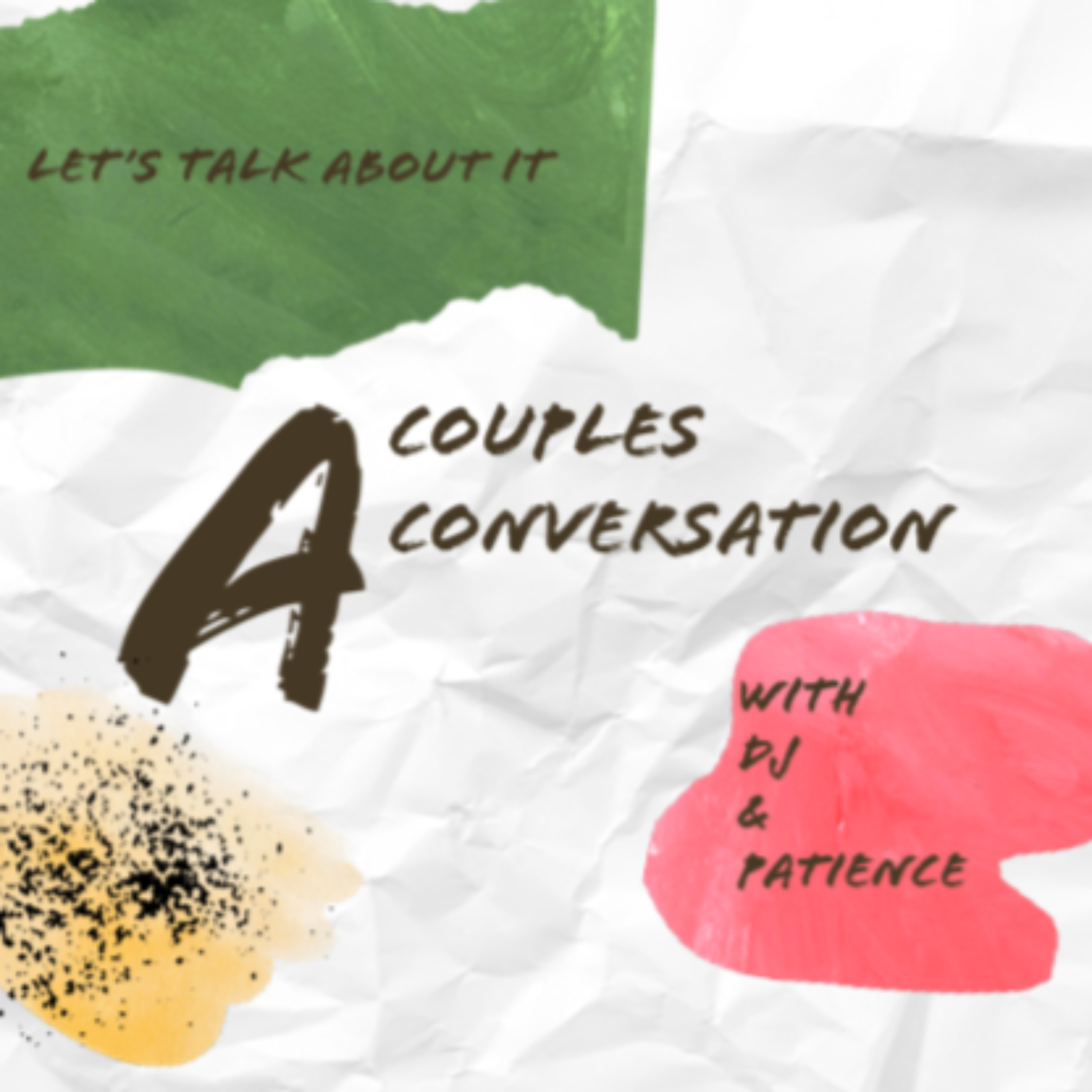 A Couples Conversation - Lets Talk About It With Dj and Patience